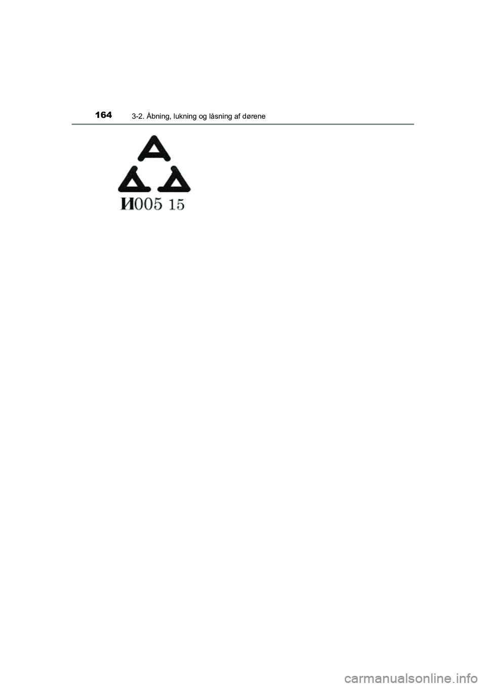 TOYOTA RAV4 2016  Brugsanvisning (in Danish) 1643-2. Åbning, lukning og låsning af dørene
OM42A45DK
OM42A45DK.book  Page 164  Thursd ay, December 10, 2015  7:36 PM 