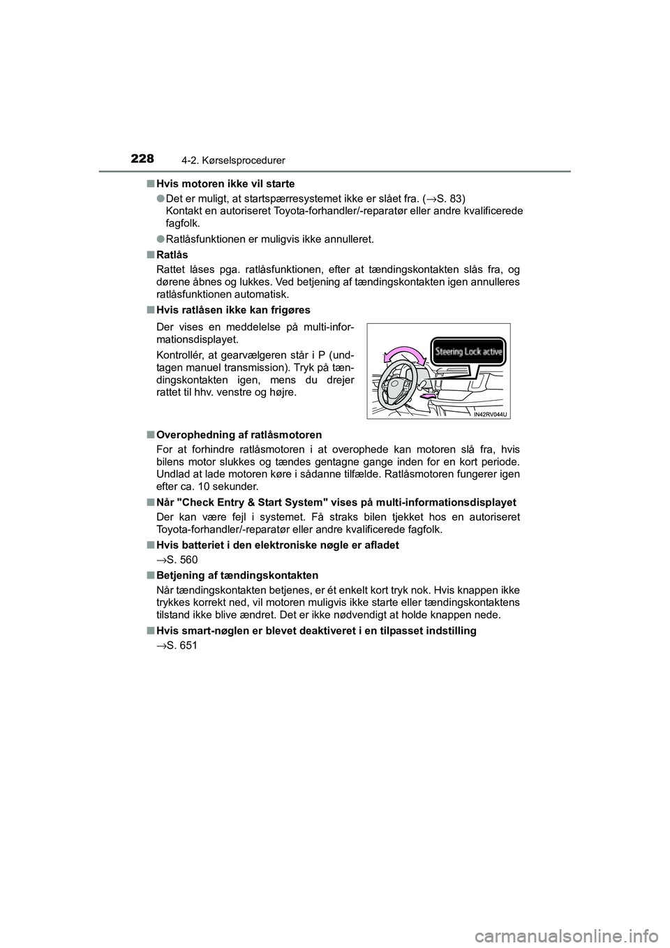 TOYOTA RAV4 2016  Brugsanvisning (in Danish) 2284-2. Kørselsprocedurer
OM42A45DK■
Hvis motoren ikke vil starte
●Det er muligt, at startspærresystemet ikke er slået fra. (→S. 83)
Kontakt en autoriseret Toyota-forhandler/-reparatør eller