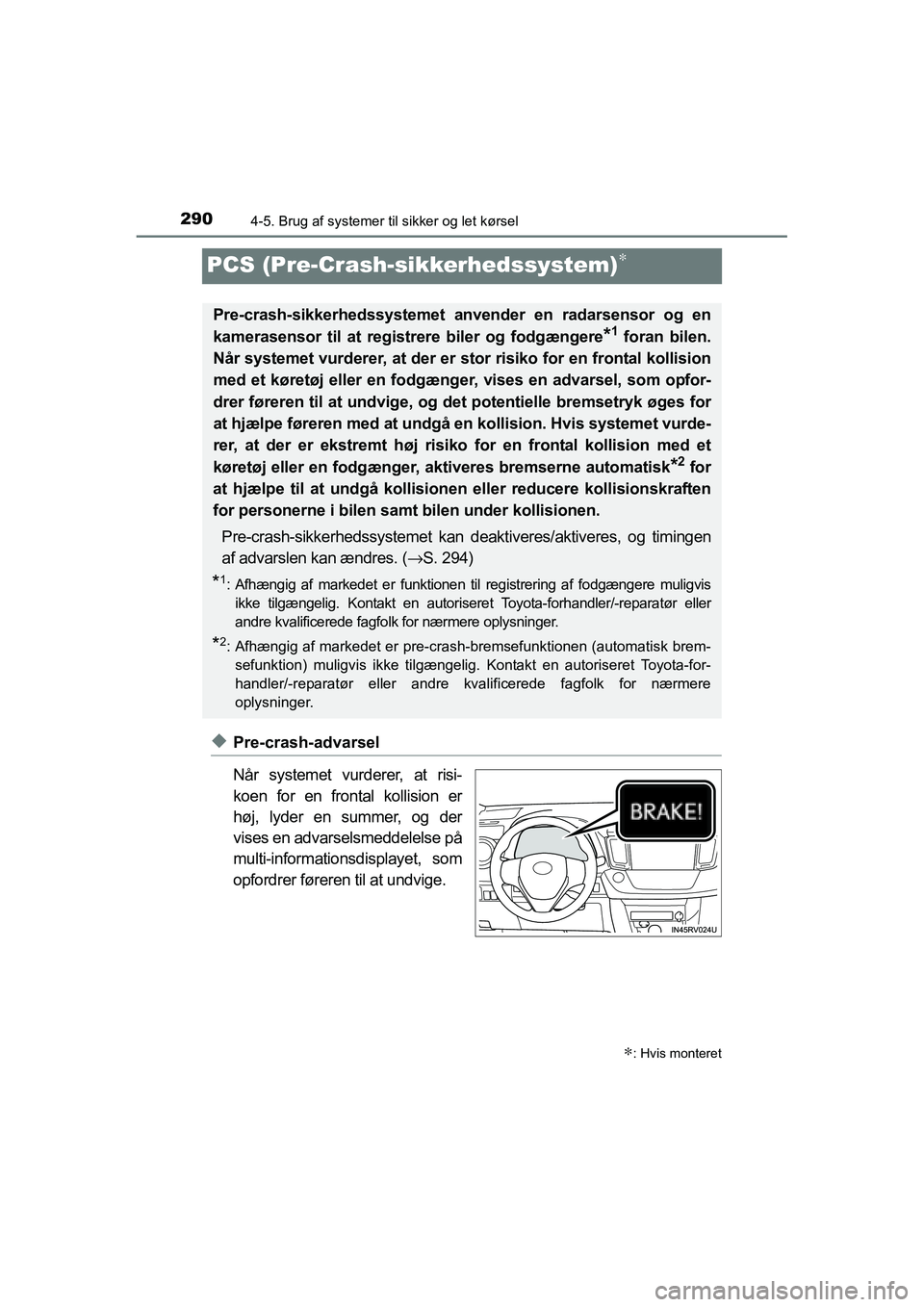 TOYOTA RAV4 2016 Brugsanvisning (in Danish) 2904-5. Brug af systemer til sikker og let kørsel
OM42A45DK
PCS (Pre-Crash-sikkerhedssystem)∗
◆Pre-crash-advarsel
Når systemet vurderer, at risi-
koen for en frontal kollision er
høj, TOYOTA RAV4 2016 Brugsanvisning (in Danish) 2904-5. Brug af systemer til sikker og let kørsel
OM42A45DK
PCS (Pre-Crash-sikkerhedssystem)∗
◆Pre-crash-advarsel
Når systemet vurderer, at risi-
koen for en frontal kollision er
høj,