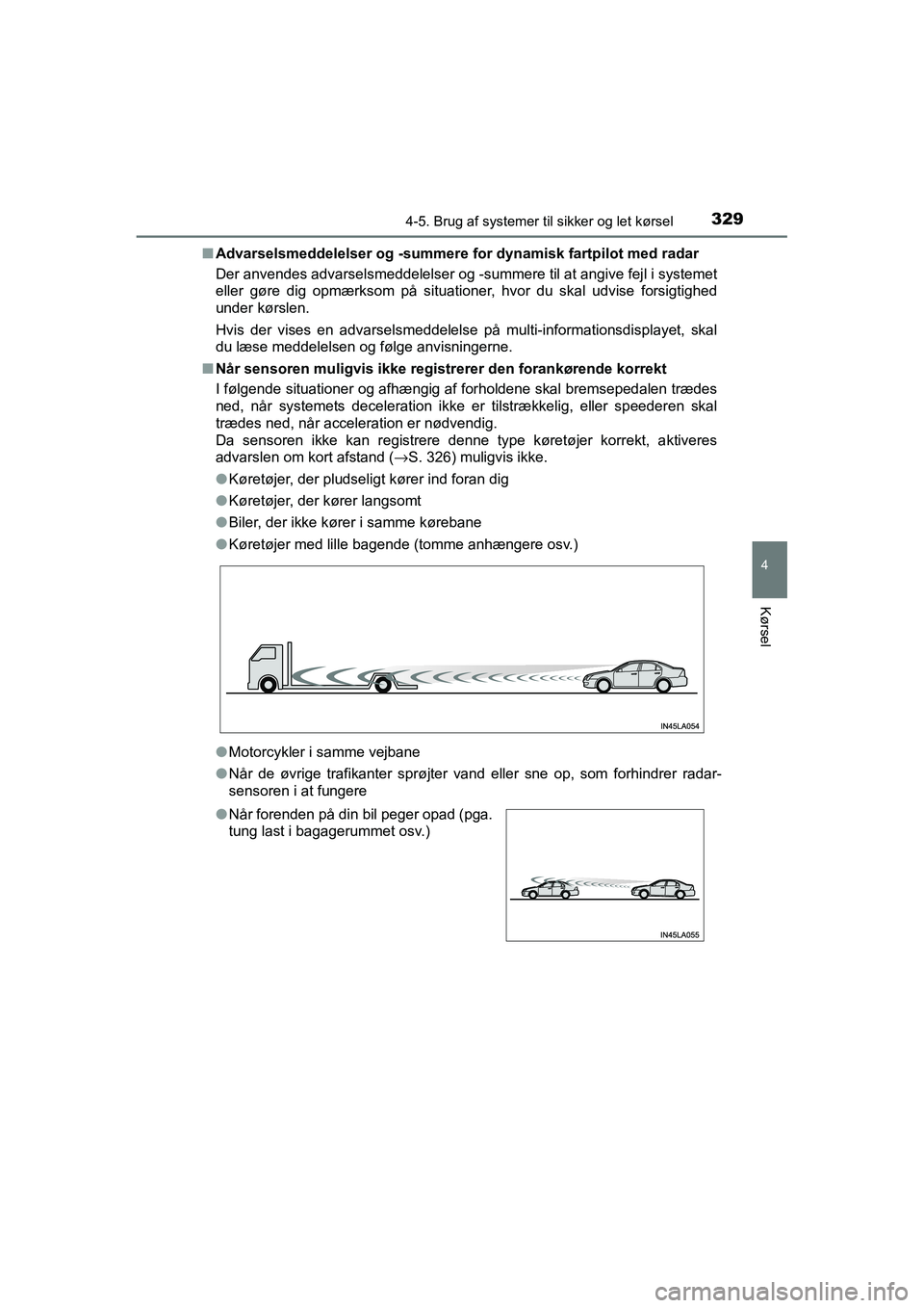 TOYOTA RAV4 2016  Brugsanvisning (in Danish) 3294-5. Brug af systemer til sikker og let kørsel
4
Kørsel
OM42A45DK■
Advarselsmeddelelser og -summere f or dynamisk fartpilot med radar
Der anvendes advarselsmeddelelser og -summere til at angive