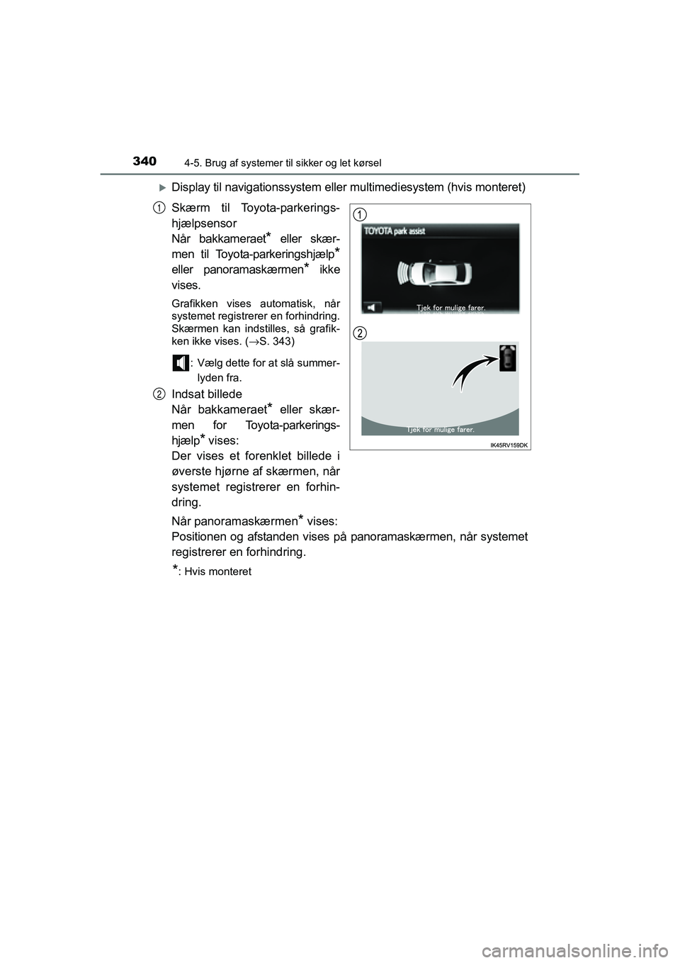 TOYOTA RAV4 2016  Brugsanvisning (in Danish) 3404-5. Brug af systemer til sikker og let kørsel
OM42A45DK
�XDisplay til navigationssystem eller multimediesystem (hvis mont eret)
Skærm  til  Toyota-parkerings-
hjælpsensor
Når  bakkameraet
* el