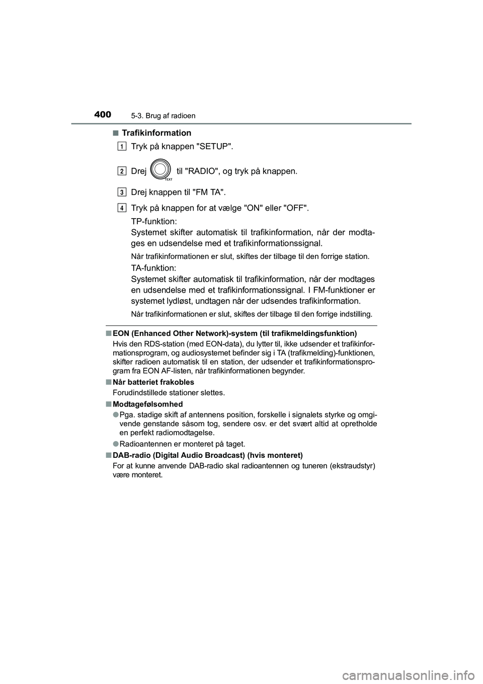 TOYOTA RAV4 2016 Brugsanvisning (in Danish) 4005-3. Brug af radioen
OM42A45DK■
Trafikinformation
Tryk på knappen "SETUP".
Drej til "RADIO", o g tryk på knappen.
Drej knappen til "FM TA".
Tryk på knappen for at væ TOYOTA RAV4 2016 Brugsanvisning (in Danish) 4005-3. Brug af radioen
OM42A45DK■
Trafikinformation
Tryk på knappen "SETUP".
Drej til "RADIO", o g tryk på knappen.
Drej knappen til "FM TA".
Tryk på knappen for at væ