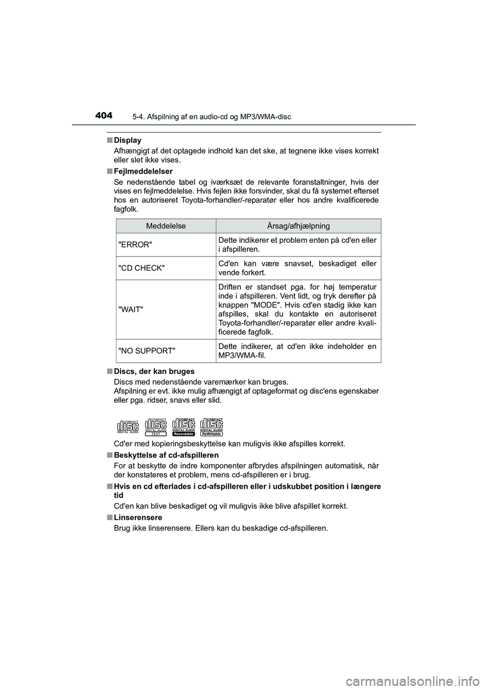 TOYOTA RAV4 2016 Brugsanvisning (in Danish) 4045-4. Afspilning af en audio-cd og MP3/WMA-disc
OM42A45DK
■Display
Afhængigt af det optagede indhold kan det ske, at tegnene ikke vises korrekt
eller slet ikke vises.
■ Fejlmeddelelser
Se ned TOYOTA RAV4 2016 Brugsanvisning (in Danish) 4045-4. Afspilning af en audio-cd og MP3/WMA-disc
OM42A45DK
■Display
Afhængigt af det optagede indhold kan det ske, at tegnene ikke vises korrekt
eller slet ikke vises.
■ Fejlmeddelelser
Se ned