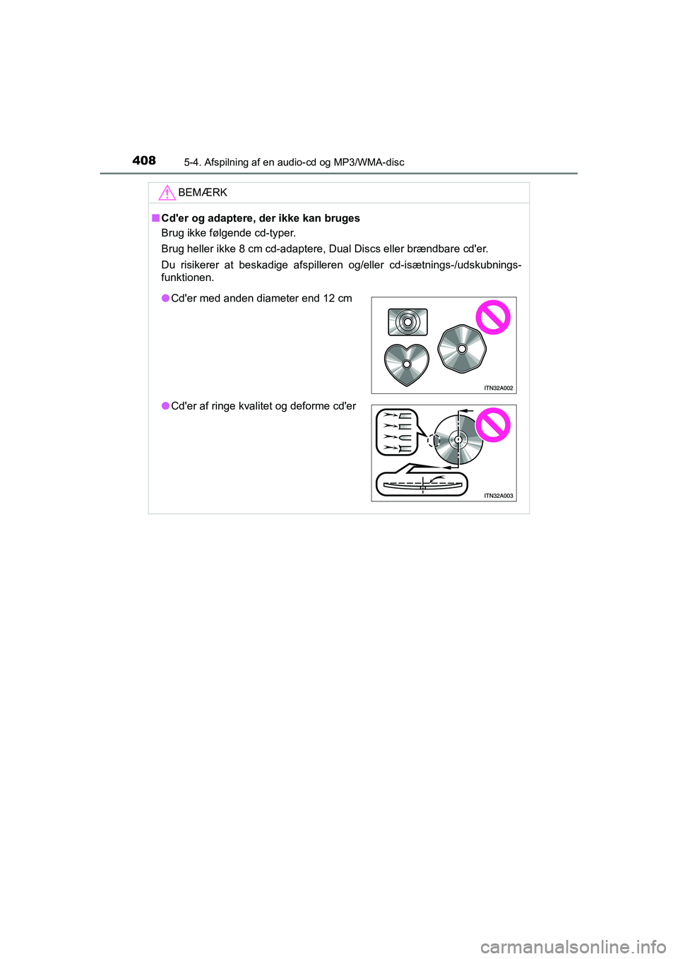 TOYOTA RAV4 2016 Brugsanvisning (in Danish) 4085-4. Afspilning af en audio-cd og MP3/WMA-disc
OM42A45DK
BEMÆRK
■Cd'er og adaptere, der ikke kan bruges
Brug ikke følgende cd-typer.
Brug heller ikke 8 cm cd-adaptere, Dual Discs eller bræ TOYOTA RAV4 2016 Brugsanvisning (in Danish) 4085-4. Afspilning af en audio-cd og MP3/WMA-disc
OM42A45DK
BEMÆRK
■Cd'er og adaptere, der ikke kan bruges
Brug ikke følgende cd-typer.
Brug heller ikke 8 cm cd-adaptere, Dual Discs eller bræ
