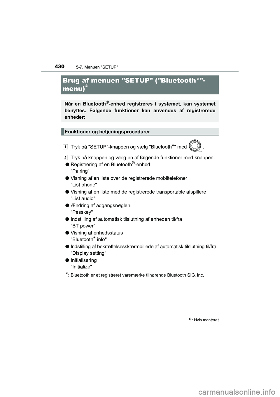 TOYOTA RAV4 2016 Brugsanvisning (in Danish) 4305-7. Menuen "SETUP"
OM42A45DK
Brug af menuen "SETUP" ("Bluetooth*"-
menu)
∗
Tryk på "SETUP"-knappen og vælg "Bluetooth*" med .
Tryk på knappen og væ lg en af følgend TOYOTA RAV4 2016 Brugsanvisning (in Danish) 4305-7. Menuen "SETUP"
OM42A45DK
Brug af menuen "SETUP" ("Bluetooth*"-
menu)
∗
Tryk på "SETUP"-knappen og vælg "Bluetooth*" med .
Tryk på knappen og væ lg en af følgend
