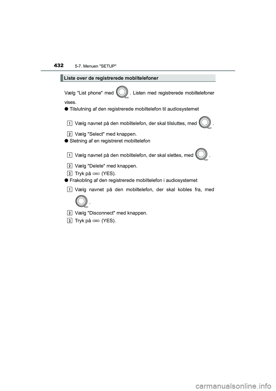 TOYOTA RAV4 2016 Brugsanvisning (in Danish) 4325-7. Menuen "SETUP"
OM42A45DK
Vælg "List phone" med . Listen med registrerede mobiltelefoner
vises.
●Tilslutning af den registrerede mobiltelefon til audiosystemet
Vælg TOYOTA RAV4 2016 Brugsanvisning (in Danish) 4325-7. Menuen "SETUP"
OM42A45DK
Vælg "List phone" med . Listen med registrerede mobiltelefoner
vises.
●Tilslutning af den registrerede mobiltelefon til audiosystemet
Vælg
