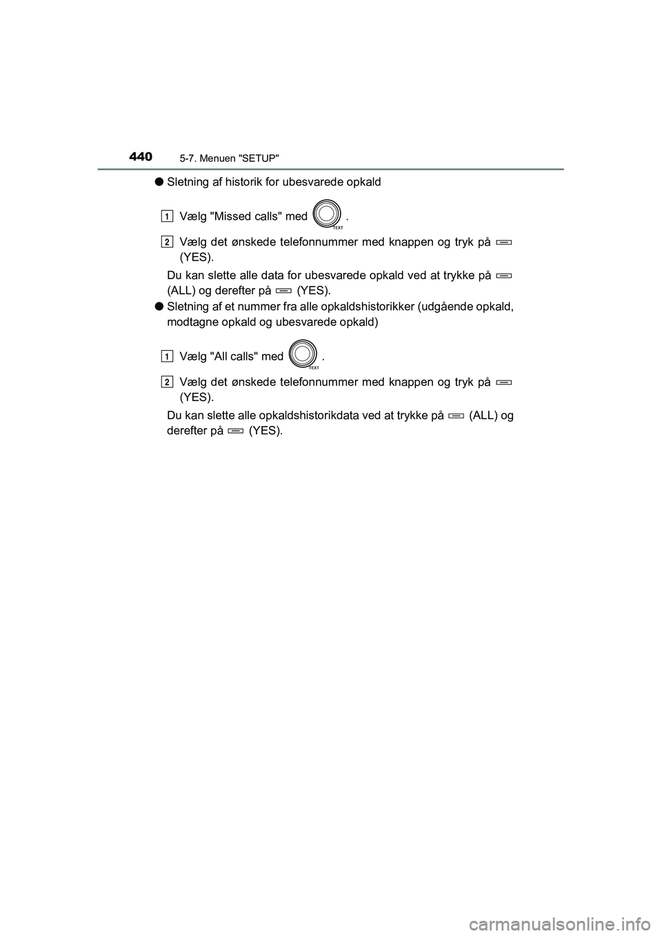 TOYOTA RAV4 2016 Brugsanvisning (in Danish) 4405-7. Menuen "SETUP"
OM42A45DK
●Sletning af historik for ubesvarede opkald
Vælg "Missed calls" med .
Vælg det ønskede telefonnummer med knappen og tryk på
(YES).
Du k TOYOTA RAV4 2016 Brugsanvisning (in Danish) 4405-7. Menuen "SETUP"
OM42A45DK
●Sletning af historik for ubesvarede opkald
Vælg "Missed calls" med .
Vælg det ønskede telefonnummer med knappen og tryk på
(YES).
Du k