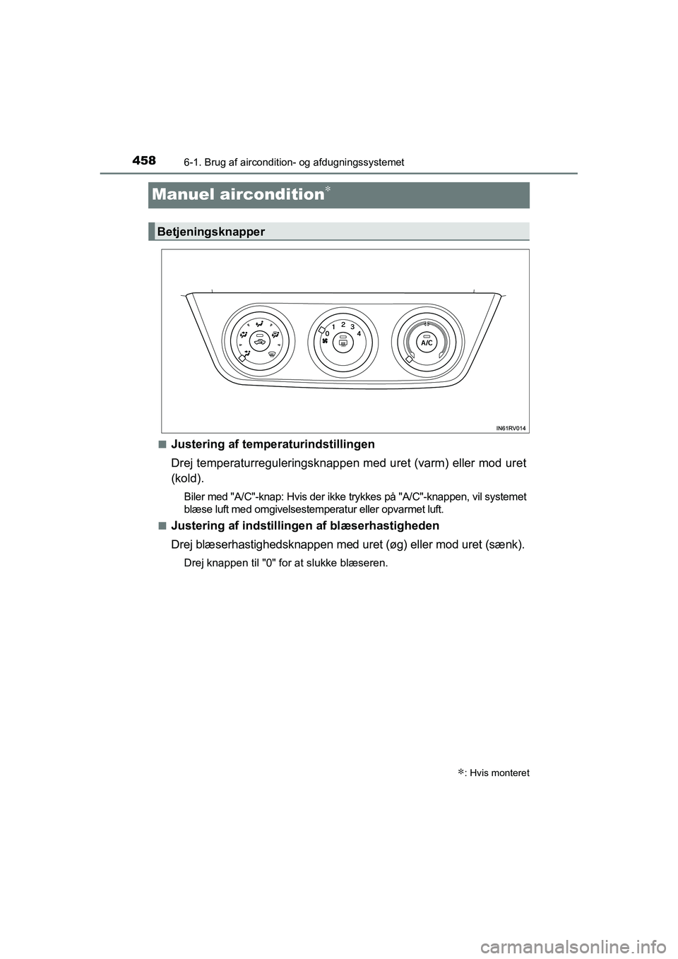 TOYOTA RAV4 2016  Brugsanvisning (in Danish) 4586-1. Brug af aircondition- og afdugningssystemet
OM42A45DK
Manuel aircondition∗
■Justering af temperaturindstillingen
Drej temperaturreguleringsknappen med uret (varm) eller mod ure t
(kold).
B