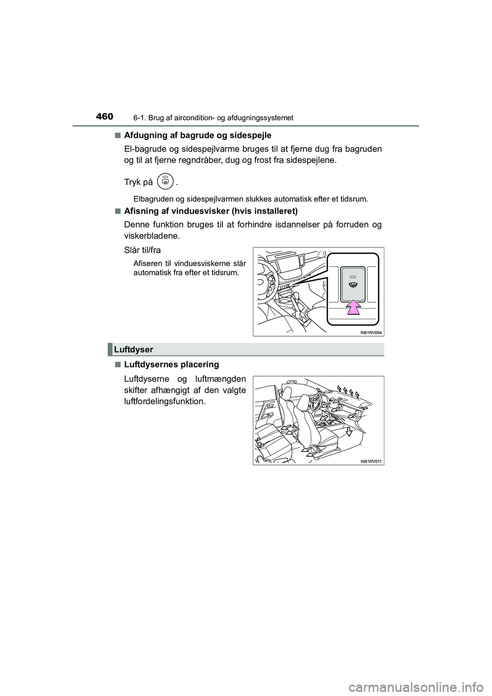TOYOTA RAV4 2016  Brugsanvisning (in Danish) 4606-1. Brug af aircondition- og afdugningssystemet
OM42A45DK■
Afdugning af bagrude og sidespejle
El-bagrude og sidespejlvarme bruges til at fjerne dug fra bagru
den
og til at fjerne regndråber, du