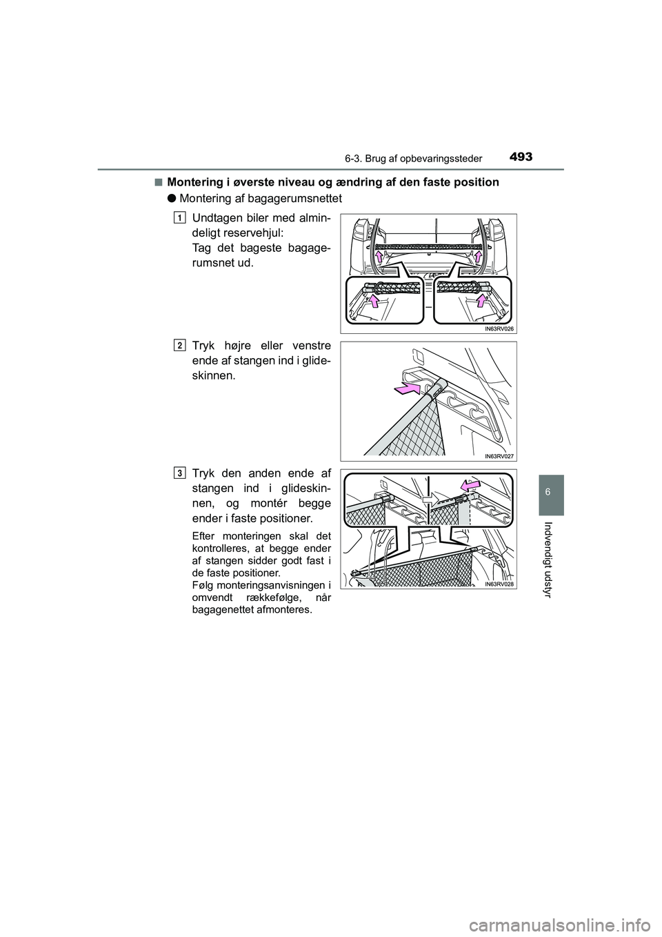 TOYOTA RAV4 2016 Brugsanvisning (in Danish) 4936-3. Brug af opbevaringssteder
OM42A45DK
6
Indvendigt udstyr
■Montering i øverste niveau og ændring af den faste position
●Montering af bagagerumsnettet
Undtagen biler med almin-
deligt re TOYOTA RAV4 2016 Brugsanvisning (in Danish) 4936-3. Brug af opbevaringssteder
OM42A45DK
6
Indvendigt udstyr
■Montering i øverste niveau og ændring af den faste position
●Montering af bagagerumsnettet
Undtagen biler med almin-
deligt re