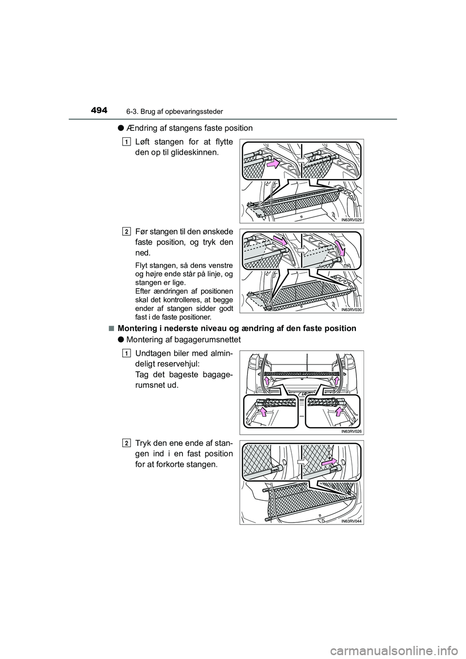 TOYOTA RAV4 2016 Brugsanvisning (in Danish) 494
OM42A45DK
6-3. Brug af opbevaringssteder
●Ændring af stangens faste position
Løft stangen for at flytte
den op til glideskinnen.
Før stangen til den ønskede
faste position, og tryk d TOYOTA RAV4 2016 Brugsanvisning (in Danish) 494
OM42A45DK
6-3. Brug af opbevaringssteder
●Ændring af stangens faste position
Løft stangen for at flytte
den op til glideskinnen.
Før stangen til den ønskede
faste position, og tryk d