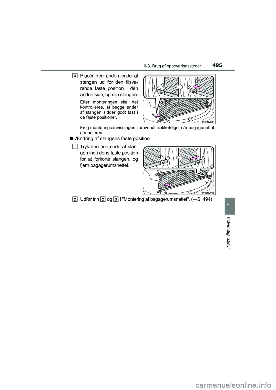 TOYOTA RAV4 2016 Brugsanvisning (in Danish) 4956-3. Brug af opbevaringssteder
OM42A45DK
6
Indvendigt udstyr
Placér den anden ende af
stangen ud for den tilsva-
rende faste position i den
anden side, og slip stangen.
Efter monterin TOYOTA RAV4 2016 Brugsanvisning (in Danish) 4956-3. Brug af opbevaringssteder
OM42A45DK
6
Indvendigt udstyr
Placér den anden ende af
stangen ud for den tilsva-
rende faste position i den
anden side, og slip stangen.
Efter monterin
