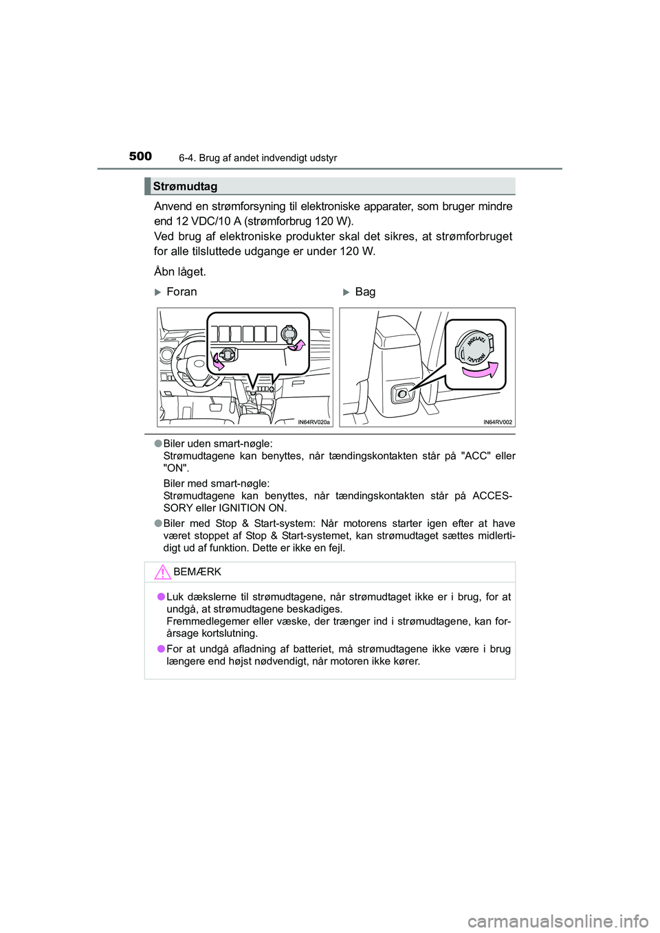 TOYOTA RAV4 2016 Brugsanvisning (in Danish) 5006-4. Brug af andet indvendigt udstyr
OM42A45DK
Anvend en strømforsyning til elektroniske apparater, som bruger mindre
end 12 VDC/10 A (strømforbrug 120 W).
Ved brug af elektroniske TOYOTA RAV4 2016 Brugsanvisning (in Danish) 5006-4. Brug af andet indvendigt udstyr
OM42A45DK
Anvend en strømforsyning til elektroniske apparater, som bruger mindre
end 12 VDC/10 A (strømforbrug 120 W).
Ved brug af elektroniske
