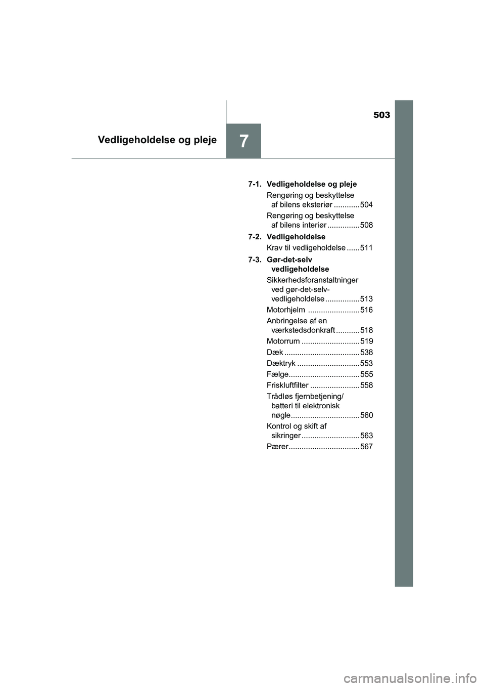 TOYOTA RAV4 2016 Brugsanvisning (in Danish) 503
7Vedligeholdelse og pleje
OM42A45DK7-1. Vedligeholdelse og pleje
Rengøring og beskyttelse af bilens eksteriør ............ 504
Rengøring og beskyttelse af bilens interiør ............... 508
TOYOTA RAV4 2016 Brugsanvisning (in Danish) 503
7Vedligeholdelse og pleje
OM42A45DK7-1. Vedligeholdelse og pleje
Rengøring og beskyttelse af bilens eksteriør ............ 504
Rengøring og beskyttelse af bilens interiør ............... 508