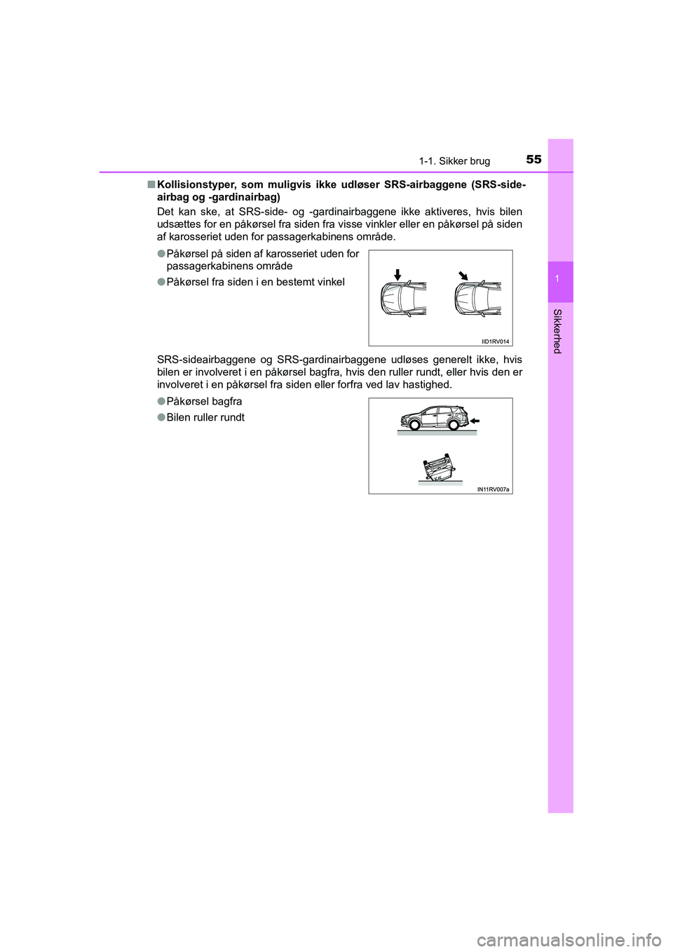 TOYOTA RAV4 2016 Brugsanvisning (in Danish) 551-1. Sikker brug
1
OM42A45DK
Sikkerhed
■Kollisionstyper, som muligvis ikke udløser SRS-airbaggene (SRS- side-
airbag og -gardinairbag)
Det kan ske, at SRS-side- og -gardinairbaggene TOYOTA RAV4 2016 Brugsanvisning (in Danish) 551-1. Sikker brug
1
OM42A45DK
Sikkerhed
■Kollisionstyper, som muligvis ikke udløser SRS-airbaggene (SRS- side-
airbag og -gardinairbag)
Det kan ske, at SRS-side- og -gardinairbaggene