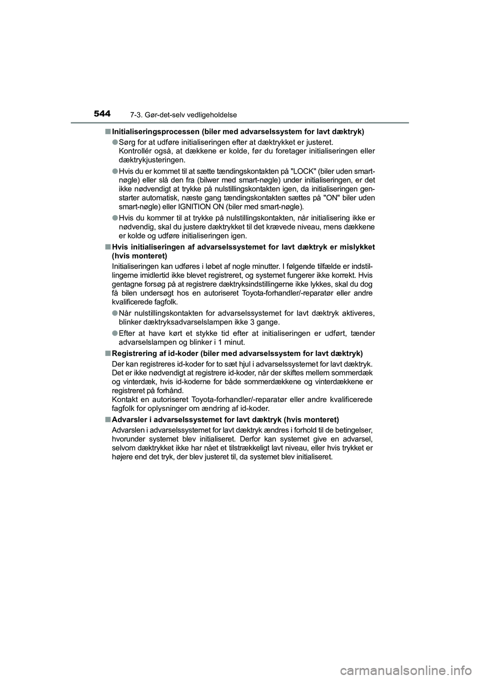 TOYOTA RAV4 2016 Brugsanvisning (in Danish) 5447-3. Gør-det-selv vedligeholdelse
OM42A45DK■
Initialiseringsprocessen (biler med advarselssystem for lavt dæ ktryk)
● Sørg for at udføre initialiseringen efter at dæktrykket er justeret.
TOYOTA RAV4 2016 Brugsanvisning (in Danish) 5447-3. Gør-det-selv vedligeholdelse
OM42A45DK■
Initialiseringsprocessen (biler med advarselssystem for lavt dæ ktryk)
● Sørg for at udføre initialiseringen efter at dæktrykket er justeret.