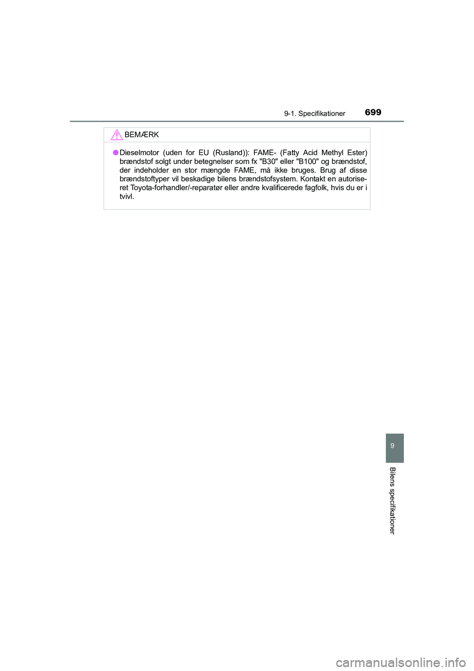 TOYOTA RAV4 2016  Brugsanvisning (in Danish) 6999-1. Specifikationer
OM42A45DK
9
Bilens specifikationer
BEMÆRK
●Dieselmotor  (uden  for  EU  (Rusland)):  FAME-  (Fatty  Acid  Methyl  Ester)
brændstof solgt under betegnelser som fx "B30&#