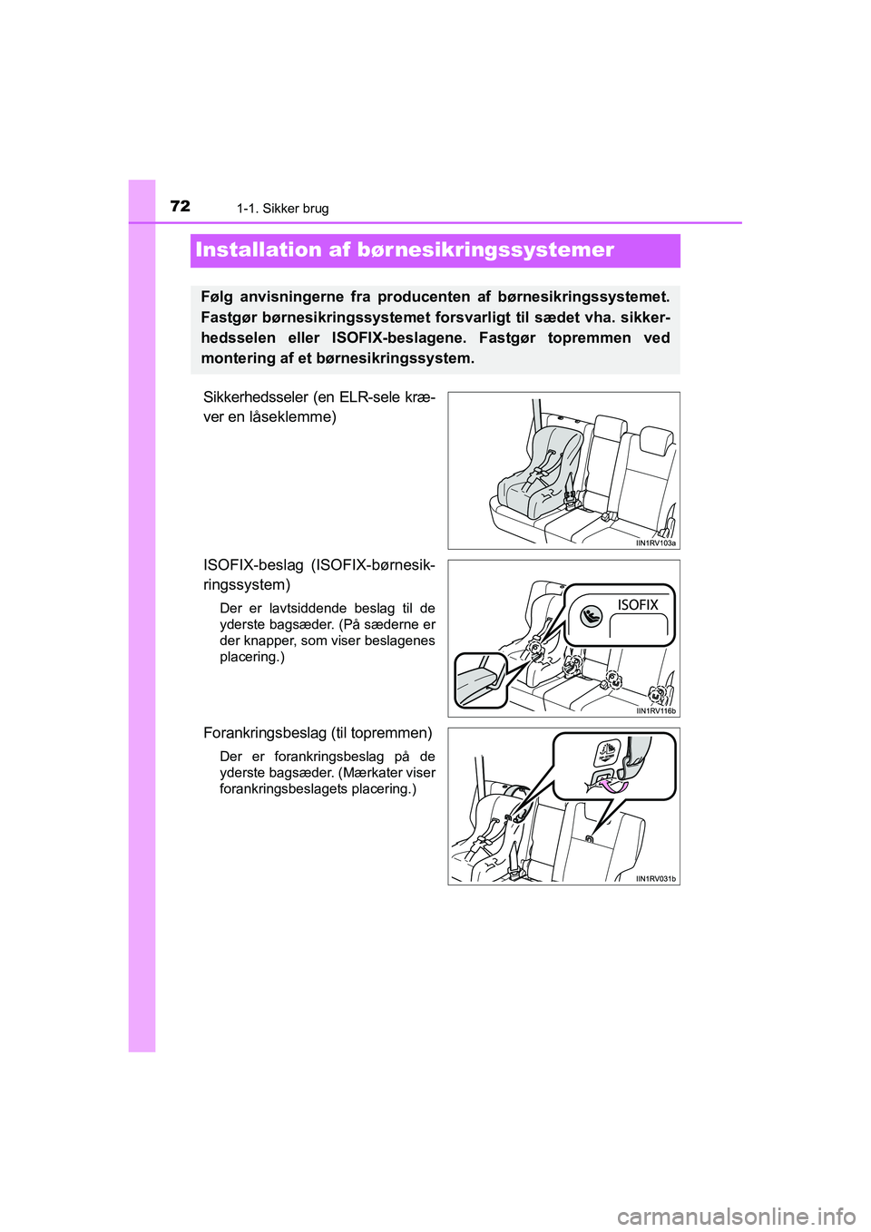 TOYOTA RAV4 2016 Brugsanvisning (in Danish) 721-1. Sikker brug
OM42A45DK
Installation af bør nesikringssystemer
Sikkerhedsseler (en ELR-sele kræ-
ver en låseklemme)
ISOFIX-beslag (ISOFIX-børnesik-
ringssystem)
Der er lavtsiddende bes TOYOTA RAV4 2016 Brugsanvisning (in Danish) 721-1. Sikker brug
OM42A45DK
Installation af bør nesikringssystemer
Sikkerhedsseler (en ELR-sele kræ-
ver en låseklemme)
ISOFIX-beslag (ISOFIX-børnesik-
ringssystem)
Der er lavtsiddende bes