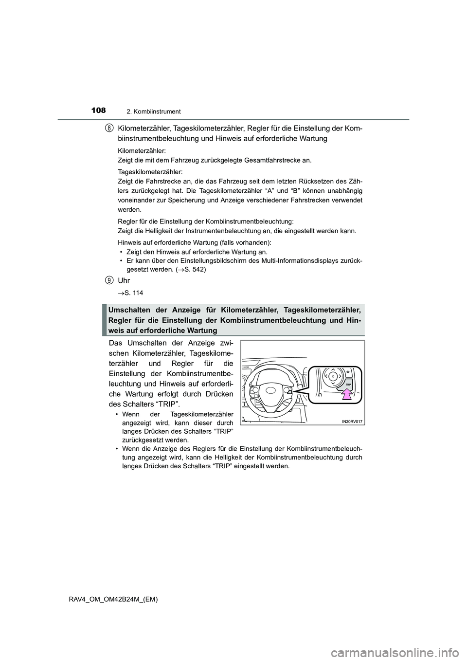 TOYOTA RAV4 2016  Betriebsanleitungen (in German) 1082. Kombiinstrument
RAV4_OM_OM42B24M_(EM)
Kilometerzähler, Tageskilometerzähler, Regler für die Einstellung der Kom-
biinstrumentbeleuchtung und Hinweis auf erforderliche Wartung
Kilometerzähler