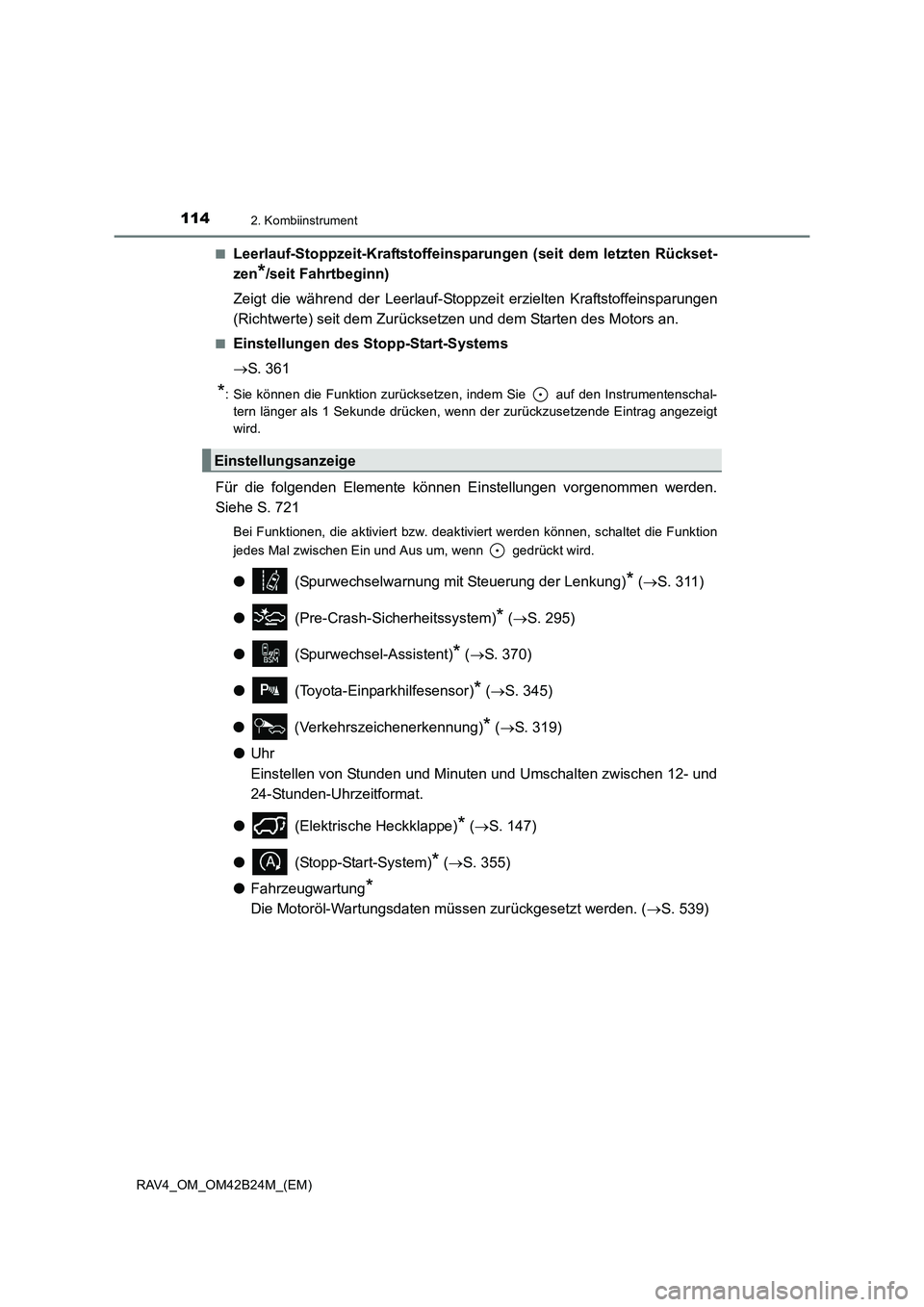 TOYOTA RAV4 2016  Betriebsanleitungen (in German) 1142. Kombiinstrument
RAV4_OM_OM42B24M_(EM)■
Leerlauf-Stoppzeit-Kraftstoffeinspa
rungen (seit dem letzten Rückset-
zen
*/seit Fahrtbeginn)
Zeigt die während der Leerlauf-Stoppzei t erzielten Kraft