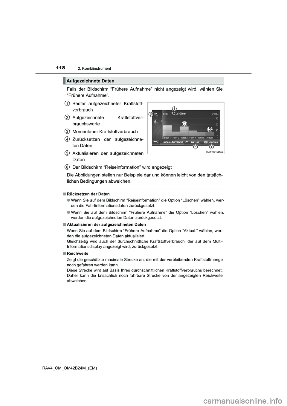 TOYOTA RAV4 2016  Betriebsanleitungen (in German) 1182. Kombiinstrument
RAV4_OM_OM42B24M_(EM)
Falls der Bildschirm “Frühere Aufnahme” nicht angezeigt wird, wählen Sie
“Frühere Aufnahme”.
Bester aufgezeichneter Kraftstoff-
verbrauch
Aufgeze
