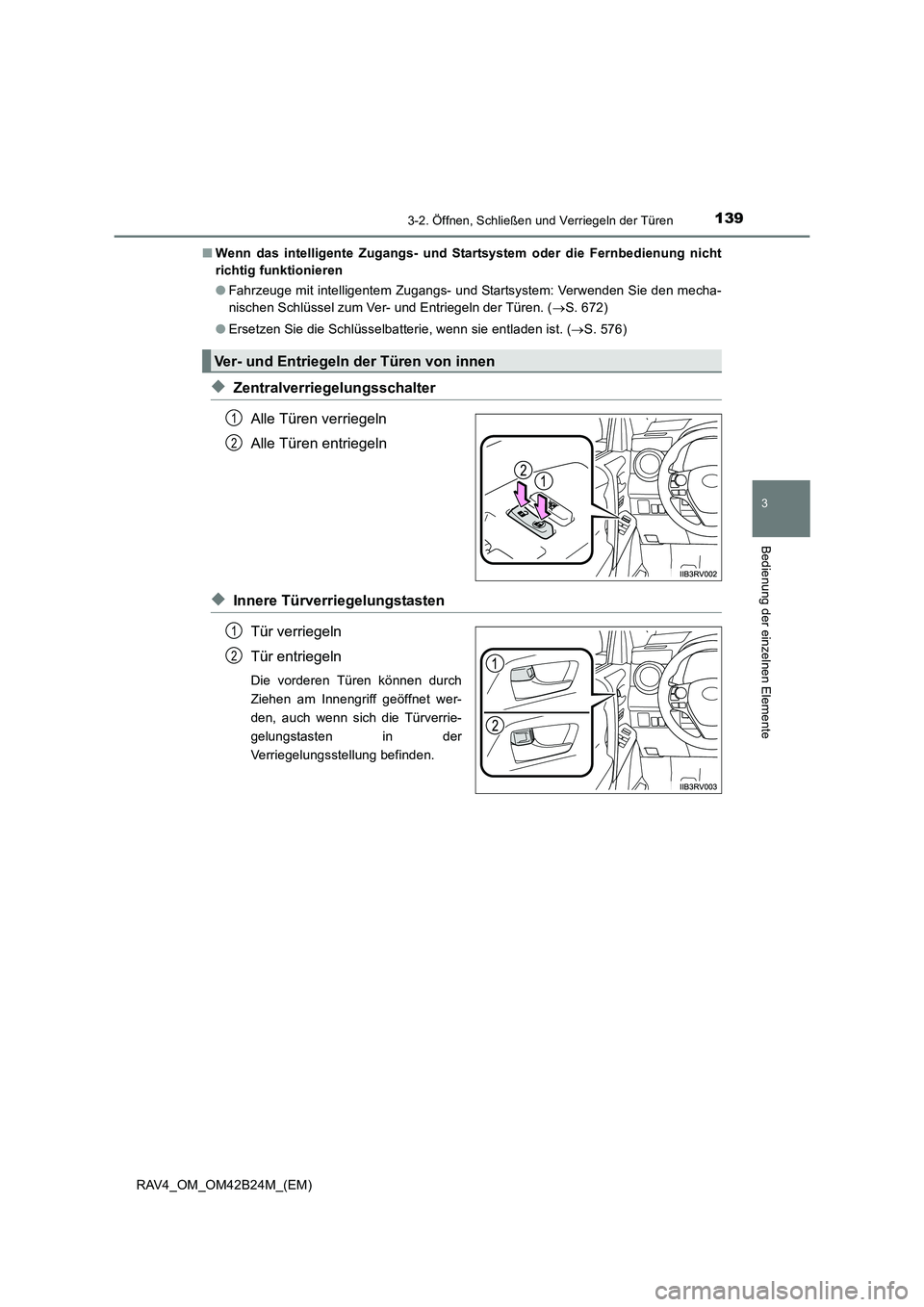 TOYOTA RAV4 2016  Betriebsanleitungen (in German) 1393-2. Öffnen, Schließen und Verriegeln der Türen
3
Bedienung der einzelnen Elemente
RAV4_OM_OM42B24M_(EM)■
Wenn das intelligente Zugangs- und Startsystem oder die Fernbedienung nicht
richtig fu