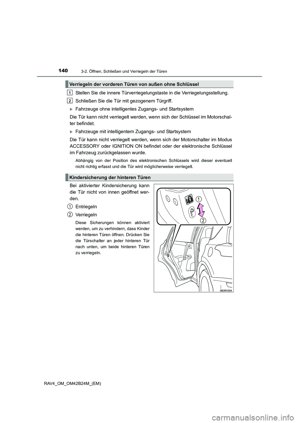 TOYOTA RAV4 2016  Betriebsanleitungen (in German) 1403-2. Öffnen, Schließen und Verriegeln der Türen
RAV4_OM_OM42B24M_(EM)
Stellen Sie die innere Türverriegelungstaste in die Verriegelungsstellung.
Schließen Sie die Tür mit gezogenem Türgriff.