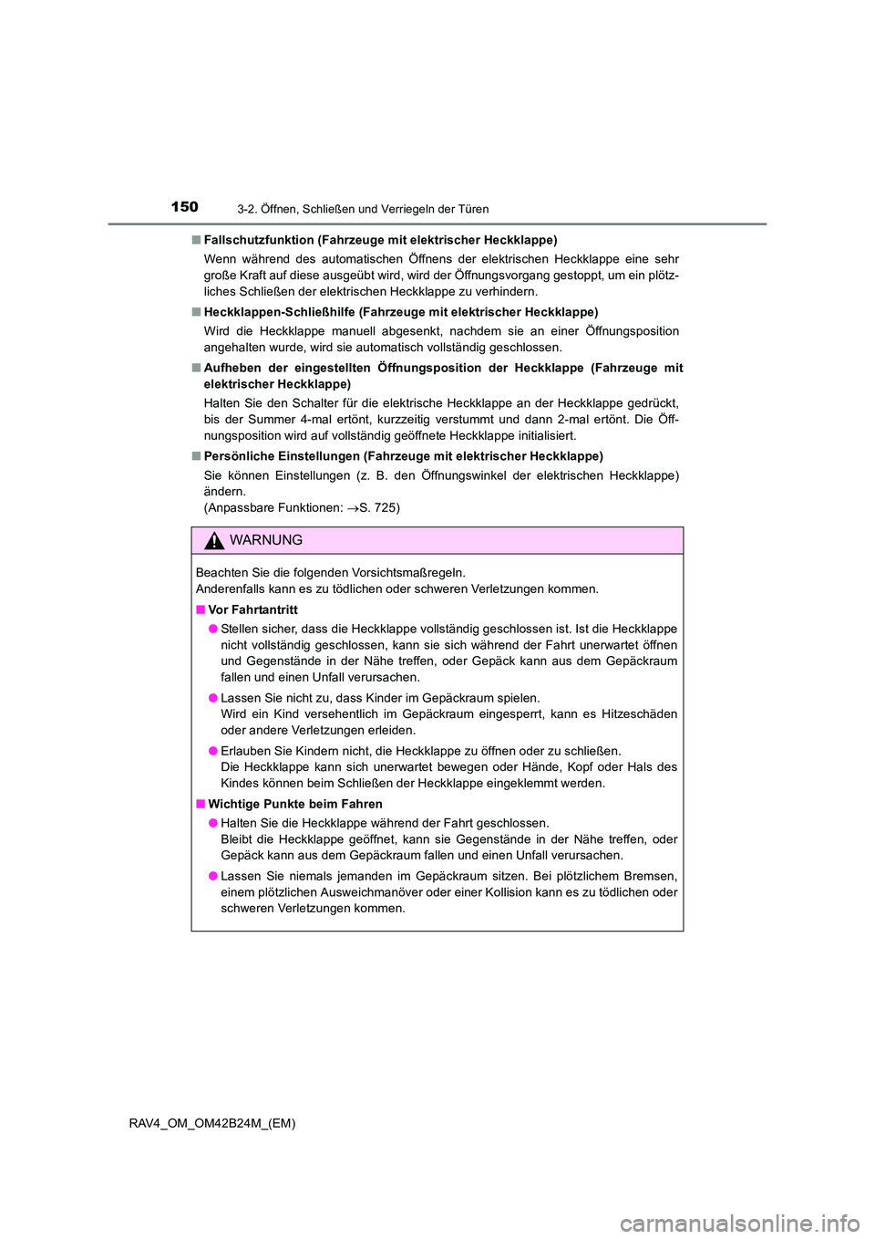 TOYOTA RAV4 2016  Betriebsanleitungen (in German) 1503-2. Öffnen, Schließen und Verriegeln der Türen
RAV4_OM_OM42B24M_(EM)■
Fallschutzfunktion (Fahrzeuge mit elektrischer Heckklappe)
Wenn während des automatischen Öffnens der elektrischen Heck