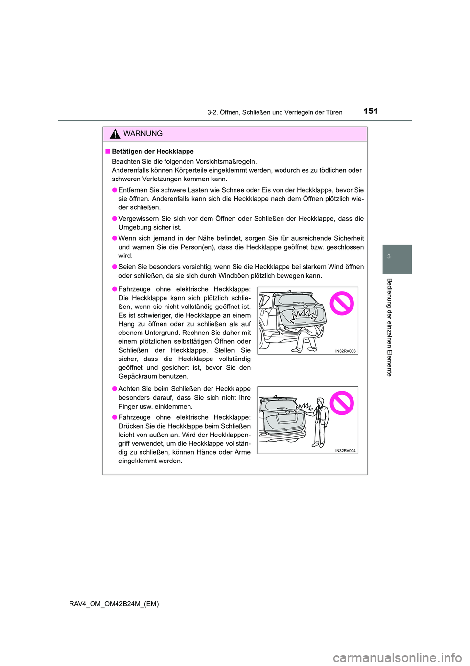 TOYOTA RAV4 2016  Betriebsanleitungen (in German) 1513-2. Öffnen, Schließen und Verriegeln der Türen
3
Bedienung der einzelnen Elemente
RAV4_OM_OM42B24M_(EM)
WARNUNG
■Betätigen der Heckklappe
Beachten Sie die folgenden Vorsichtsmaßregeln. 
And