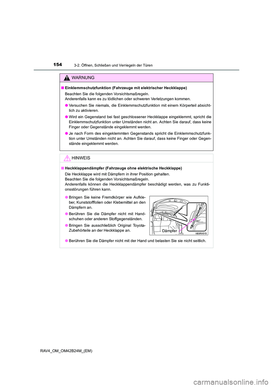 TOYOTA RAV4 2016  Betriebsanleitungen (in German) 1543-2. Öffnen, Schließen und Verriegeln der Türen
RAV4_OM_OM42B24M_(EM)
WARNUNG
■Einklemmschutzfunktion (Fahrzeuge mit elektrischer Heckklappe)
Beachten Sie die folgenden Vorsichtsmaßregeln. 
A
