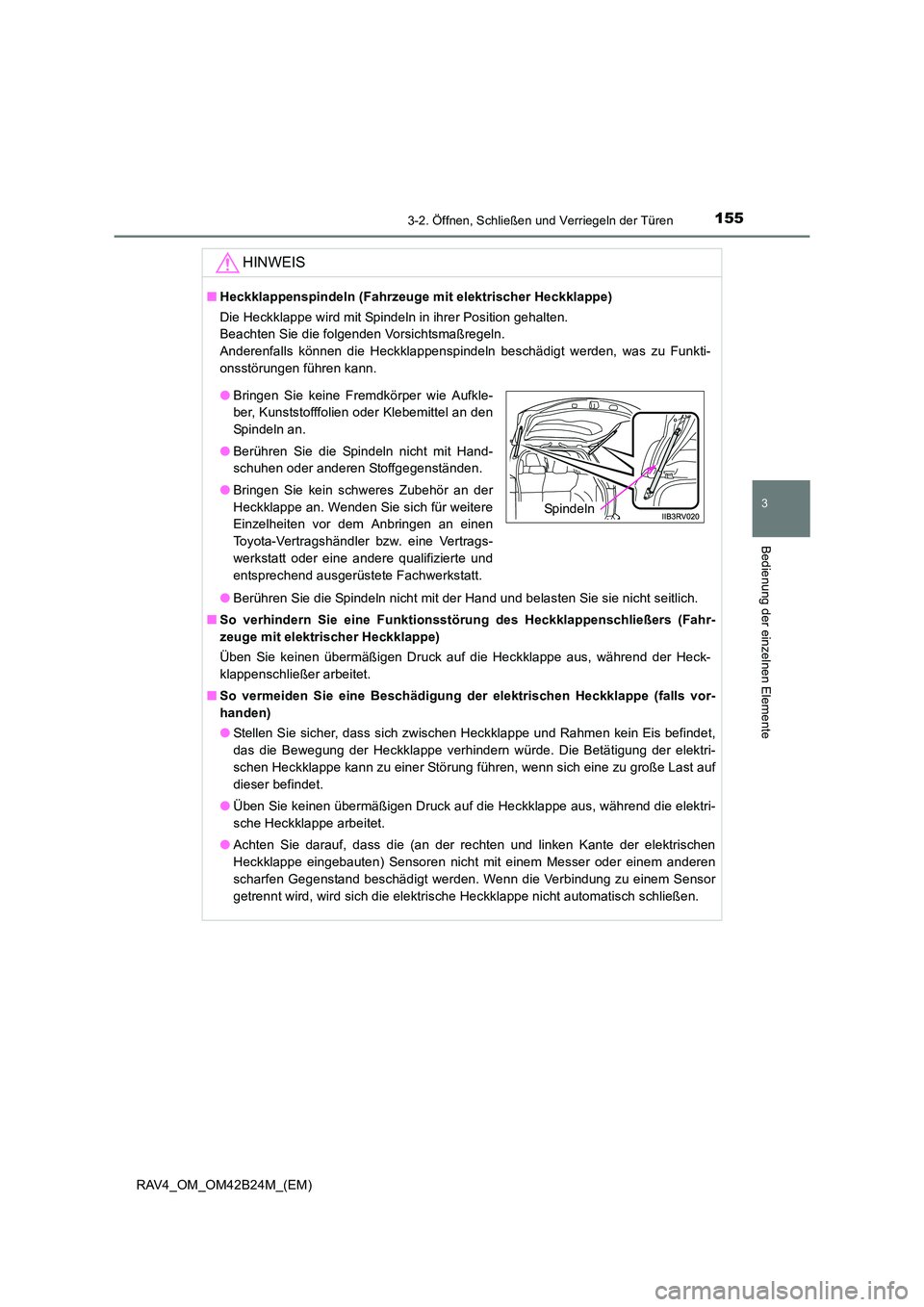 TOYOTA RAV4 2016  Betriebsanleitungen (in German) 1553-2. Öffnen, Schließen und Verriegeln der Türen
3
Bedienung der einzelnen Elemente
RAV4_OM_OM42B24M_(EM)
HINWEIS
■Heckklappenspindeln (Fahrzeuge mit elektrischer Heckklappe)
Die Heckklappe wir