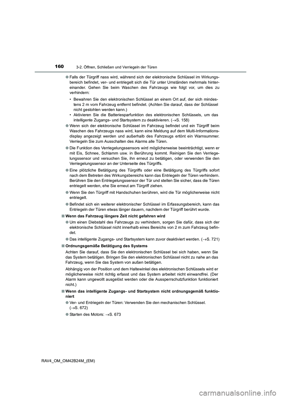 TOYOTA RAV4 2016  Betriebsanleitungen (in German) 1603-2. Öffnen, Schließen und Verriegeln der Türen
RAV4_OM_OM42B24M_(EM)●
Falls der Türgriff nass wird, während sich der elektronische Schlüssel im Wirkungs-
bereich befindet, ver- und entrieg