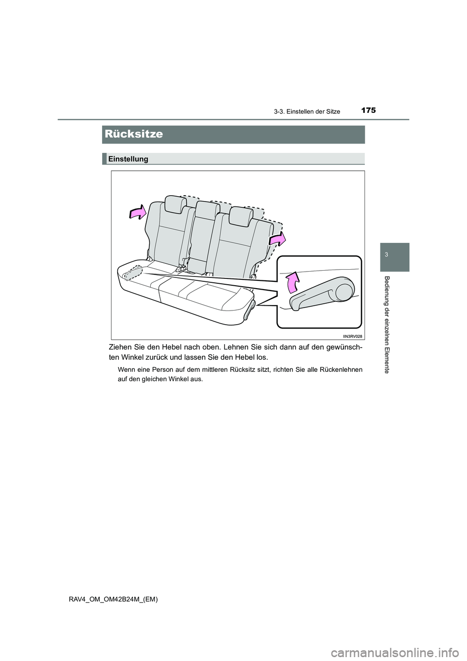 TOYOTA RAV4 2016  Betriebsanleitungen (in German) 175
3
3-3. Einstellen der Sitze
Bedienung der einzelnen Elemente
RAV4_OM_OM42B24M_(EM)
Rücksitze
Ziehen Sie den Hebel nach oben. Lehnen Sie sich dann auf den gewünsch-
ten Winkel zurück und lassen 