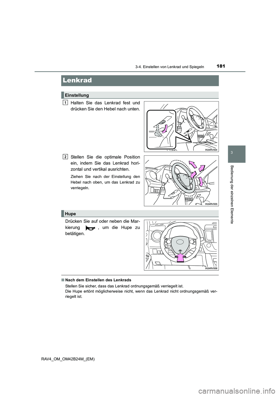 TOYOTA RAV4 2016  Betriebsanleitungen (in German) 181
3
3-4. Einstellen von Lenkrad und Spiegeln
Bedienung der einzelnen Elemente
RAV4_OM_OM42B24M_(EM)
Lenkrad
Halten Sie das Lenkrad fest und
drücken Sie den Hebel nach unten.
Stellen Sie die optimal