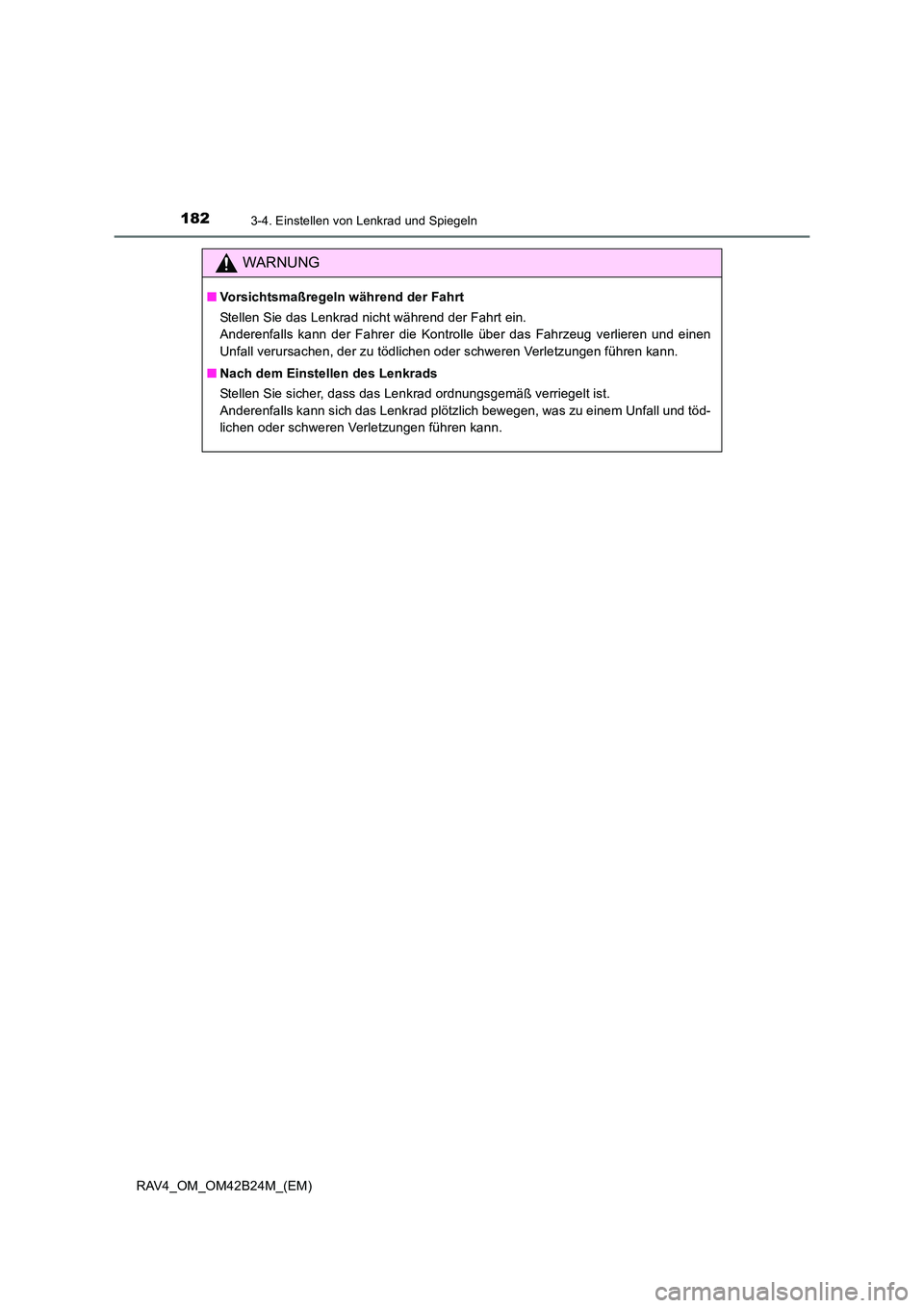 TOYOTA RAV4 2016  Betriebsanleitungen (in German) 1823-4. Einstellen von Lenkrad und Spiegeln
RAV4_OM_OM42B24M_(EM)
WARNUNG
■Vorsichtsmaßregeln während der Fahrt
Stellen Sie das Lenkrad nicht während der Fahrt ein. 
Anderenfalls kann der Fahrer 