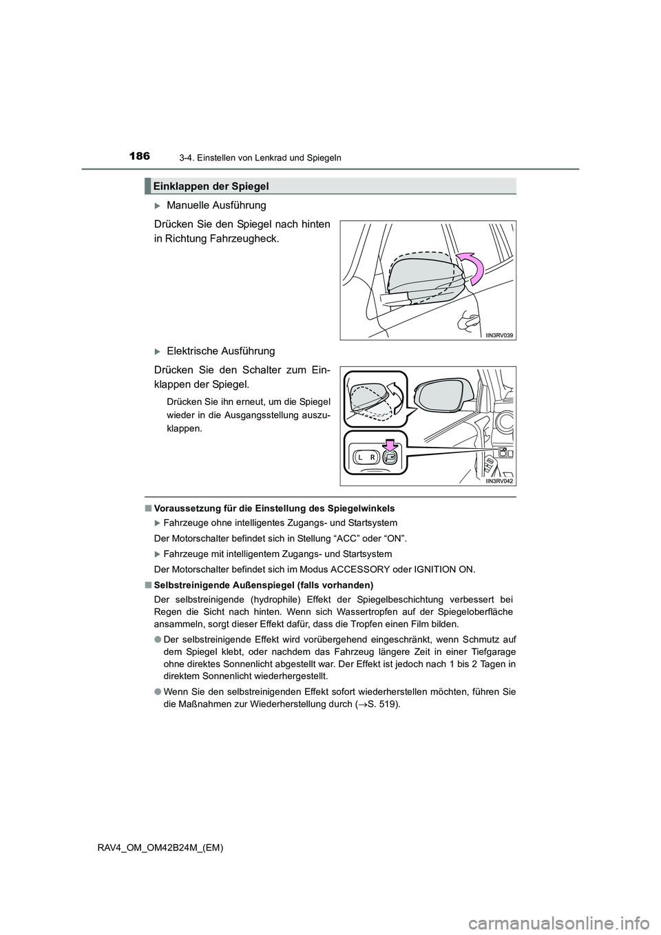TOYOTA RAV4 2016  Betriebsanleitungen (in German) 1863-4. Einstellen von Lenkrad und Spiegeln
RAV4_OM_OM42B24M_(EM)
�XManuelle Ausführung
Drücken Sie den Spiegel nach hinten
in Richtung Fahrzeugheck. 
�XElektrische Ausführung
Drücken Sie den Scha