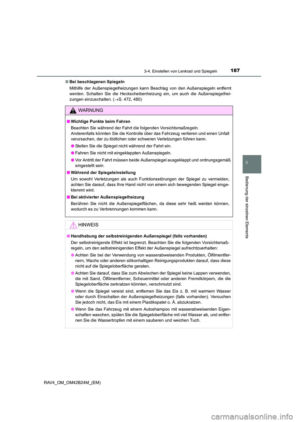 TOYOTA RAV4 2016  Betriebsanleitungen (in German) 1873-4. Einstellen von Lenkrad und Spiegeln
3
Bedienung der einzelnen Elemente
RAV4_OM_OM42B24M_(EM)■
Bei beschlagenen Spiegeln
Mithilfe der Außenspiegelheizungen kann Beschlag von den Außenspiege