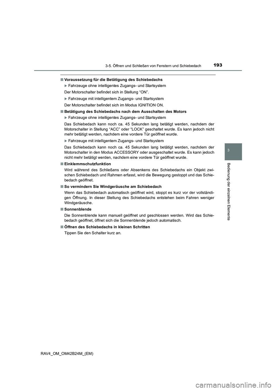 TOYOTA RAV4 2016  Betriebsanleitungen (in German) 1933-5. Öffnen und Schließen von Fenstern und Schiebedach
3
Bedienung der einzelnen Elemente
RAV4_OM_OM42B24M_(EM)
■Voraussetzung für die Betätigung des Schiebedachs
�XFahrzeuge ohne intelligent