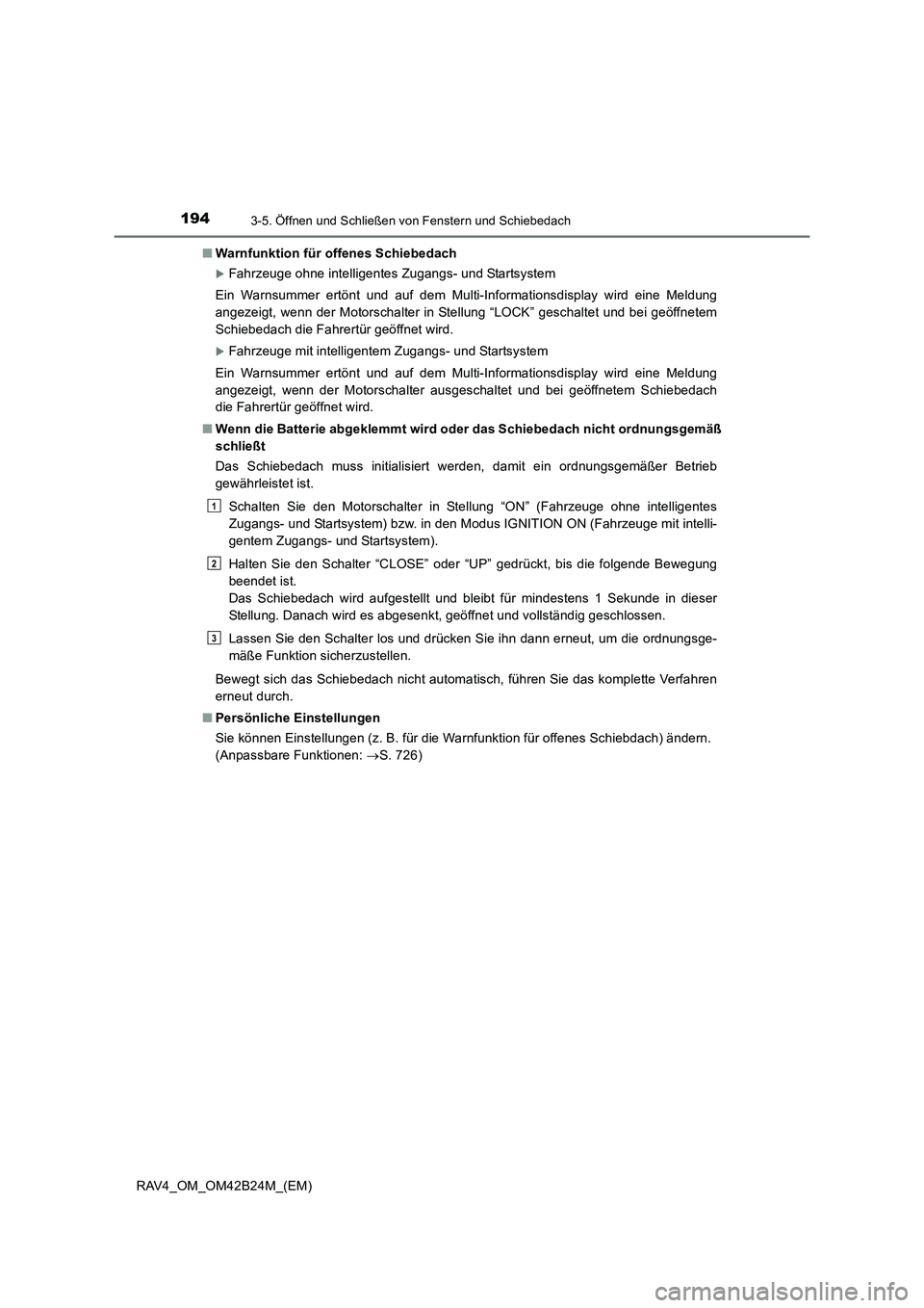 TOYOTA RAV4 2016  Betriebsanleitungen (in German) 1943-5. Öffnen und Schließen von Fenstern und Schiebedach
RAV4_OM_OM42B24M_(EM)■
Warnfunktion für offenes Schiebedach
�XFahrzeuge ohne intelligentes Zugangs- und Startsystem
Ein Warnsummer ertön