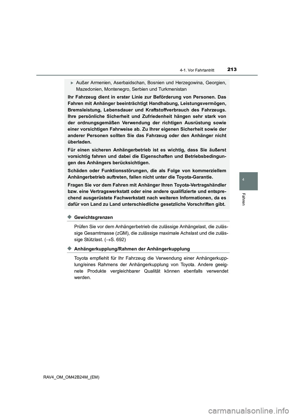 TOYOTA RAV4 2016  Betriebsanleitungen (in German) 2134-1. Vor Fahrtantritt
4
Fahren
RAV4_OM_OM42B24M_(EM)
◆Gewichtsgrenzen
Prüfen Sie vor dem Anhängerbetrieb die zulässige Anhängelast, die zuläs-
sige Gesamtmasse (zGM), die zulässige maximale