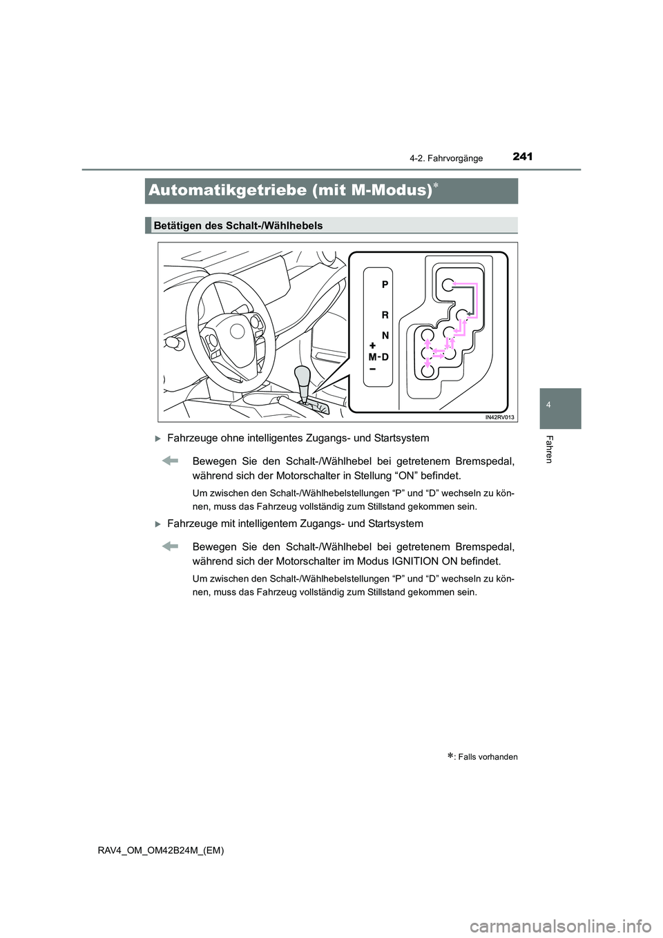 TOYOTA RAV4 2016  Betriebsanleitungen (in German) 241
4
4-2. Fahrvorgänge
Fahren
RAV4_OM_OM42B24M_(EM)
Automatikgetriebe (mit M-Modus)∗
�XFahrzeuge ohne intelligentes Zugangs- und StartsystemBewegen Sie den Schalt-/Wählhebel bei getretenem Bremsp