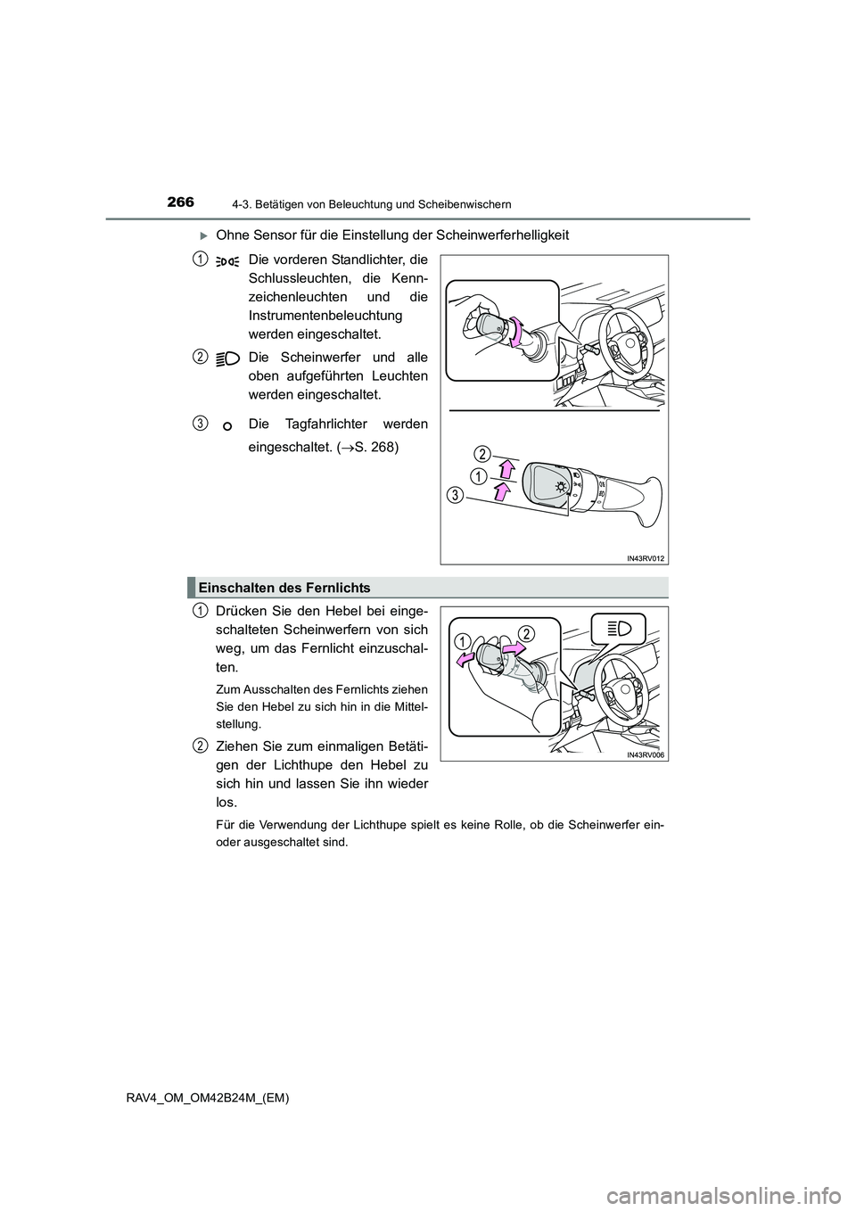 TOYOTA RAV4 2016  Betriebsanleitungen (in German) 2664-3. Betätigen von Beleuchtung und Scheibenwischern
RAV4_OM_OM42B24M_(EM)
�XOhne Sensor für die Einstellung der Scheinwerferhelligkeit
Die vorderen Standlichter, die
Schlussleuchten, die Kenn-
ze