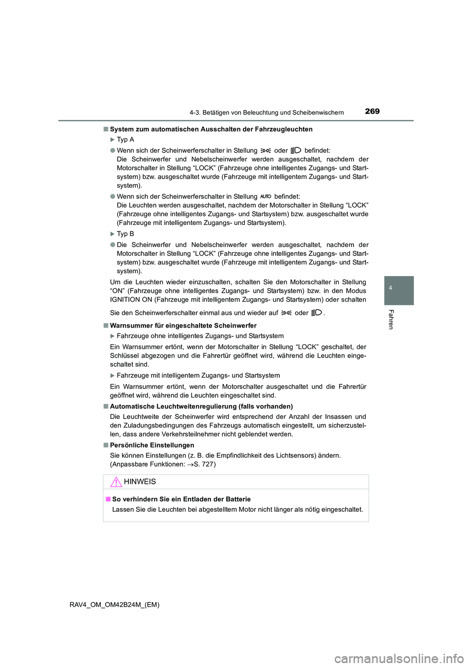 TOYOTA RAV4 2016  Betriebsanleitungen (in German) 2694-3. Betätigen von Beleuchtung und Scheibenwischern
4
Fahren
RAV4_OM_OM42B24M_(EM)■
System zum automatischen Ausschalten der Fahrzeugleuchten
�XTy p  A
● Wenn sich der Scheinwerferschalter in 