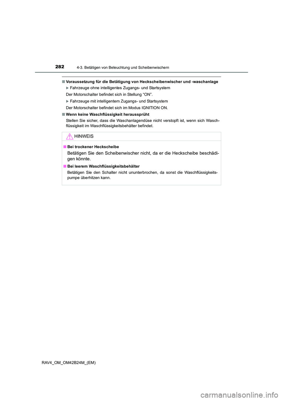 TOYOTA RAV4 2016  Betriebsanleitungen (in German) 2824-3. Betätigen von Beleuchtung und Scheibenwischern
RAV4_OM_OM42B24M_(EM)
■Voraussetzung für die Betätigung von Heckscheibenwischer und -waschanlage
�XFahrzeuge ohne intelligentes Zugangs- und