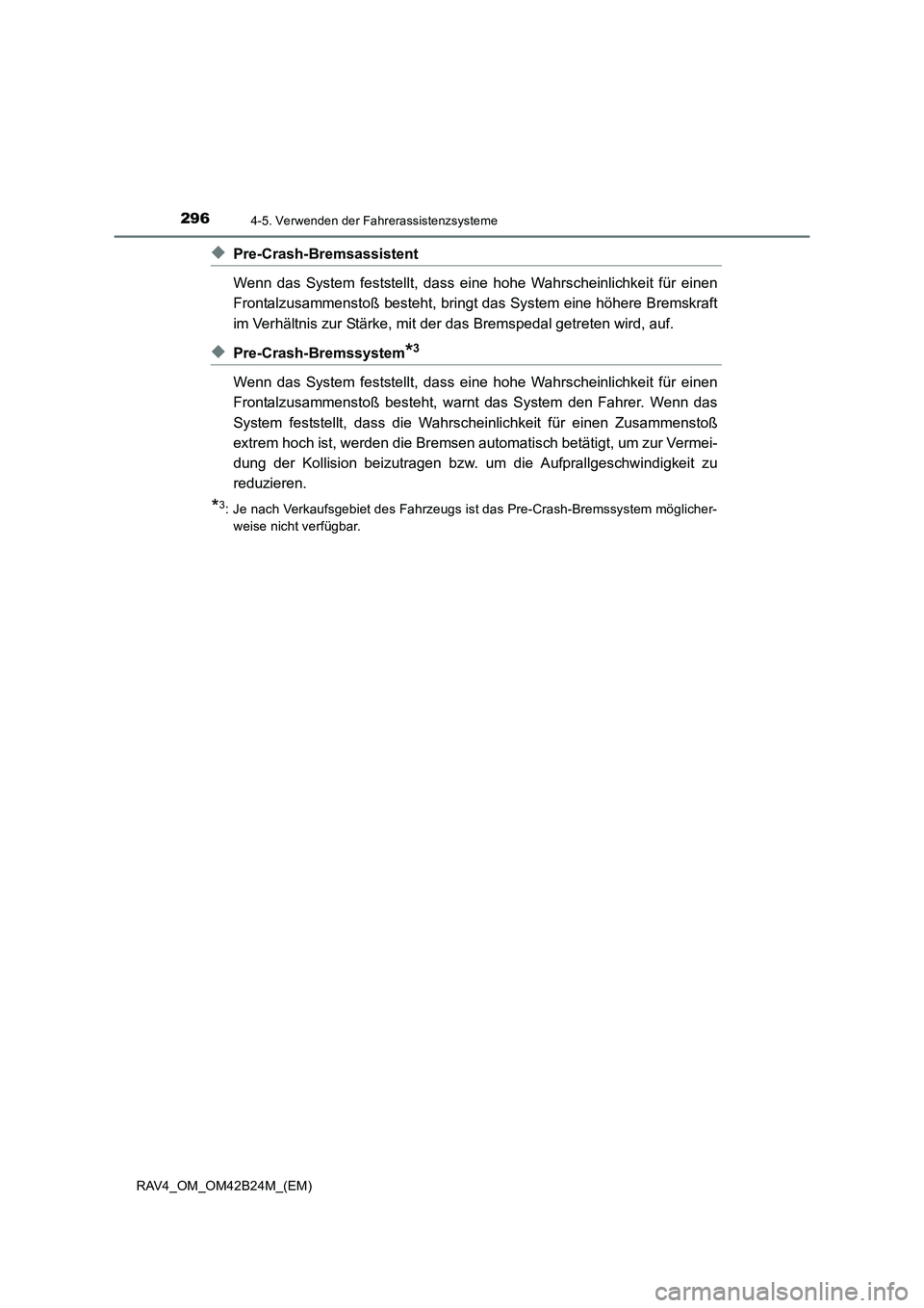 TOYOTA RAV4 2016 Betriebsanleitungen (in German) 2964-5. Verwenden der Fahrerassistenzsysteme
RAV4_OM_OM42B24M_(EM)
◆Pre-Crash-Bremsassistent
Wenn das System feststellt, dass eine hohe Wahrscheinlichkeit für einen
Frontalzusammenstoß besteht, br TOYOTA RAV4 2016 Betriebsanleitungen (in German) 2964-5. Verwenden der Fahrerassistenzsysteme
RAV4_OM_OM42B24M_(EM)
◆Pre-Crash-Bremsassistent
Wenn das System feststellt, dass eine hohe Wahrscheinlichkeit für einen
Frontalzusammenstoß besteht, br