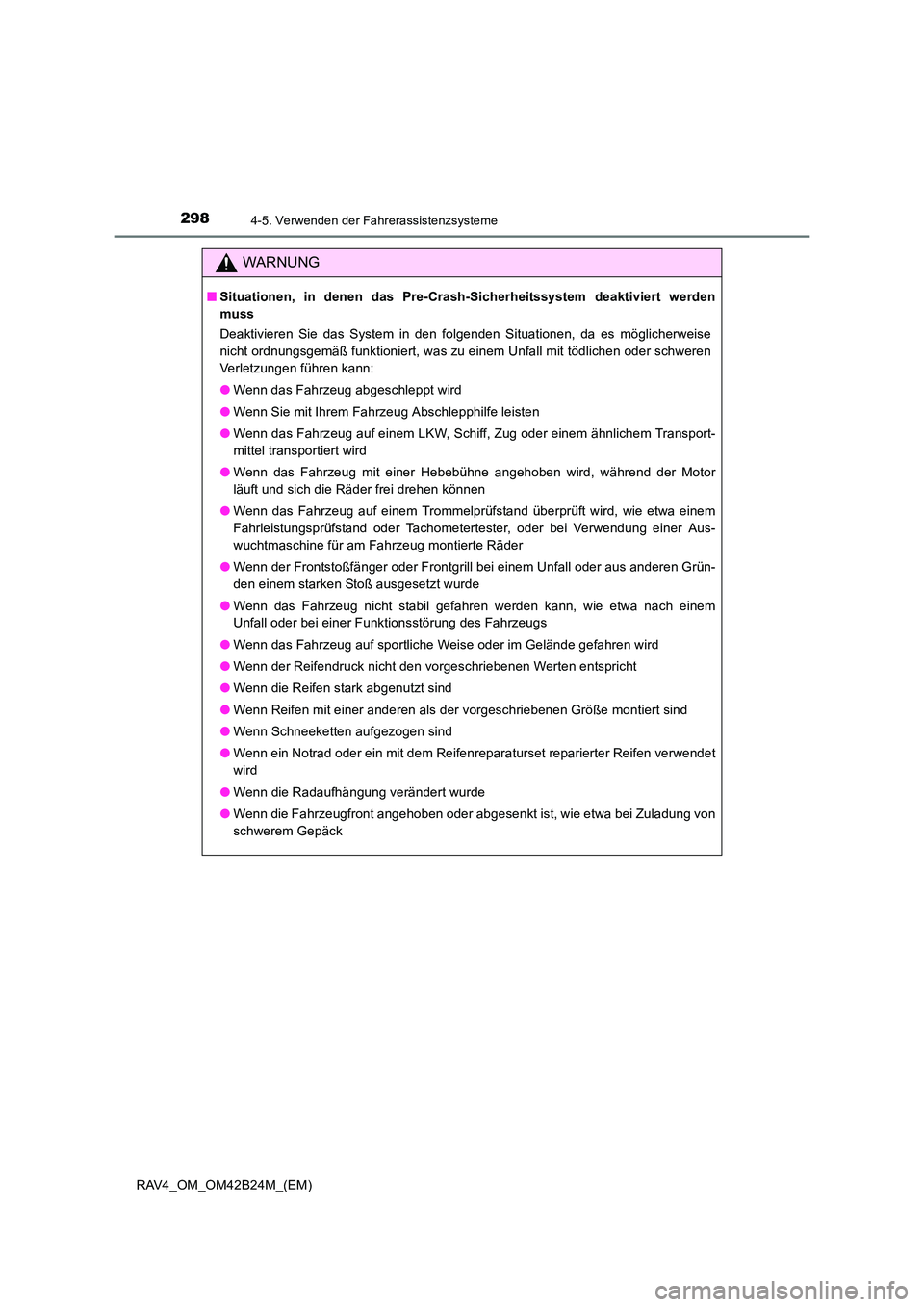 TOYOTA RAV4 2016 Betriebsanleitungen (in German) 2984-5. Verwenden der Fahrerassistenzsysteme
RAV4_OM_OM42B24M_(EM)
WARNUNG
■Situationen, in denen das Pre-Crash-Sicherheitssystem deaktiviert werden
muss
Deaktivieren Sie das System in den folgenden TOYOTA RAV4 2016 Betriebsanleitungen (in German) 2984-5. Verwenden der Fahrerassistenzsysteme
RAV4_OM_OM42B24M_(EM)
WARNUNG
■Situationen, in denen das Pre-Crash-Sicherheitssystem deaktiviert werden
muss
Deaktivieren Sie das System in den folgenden