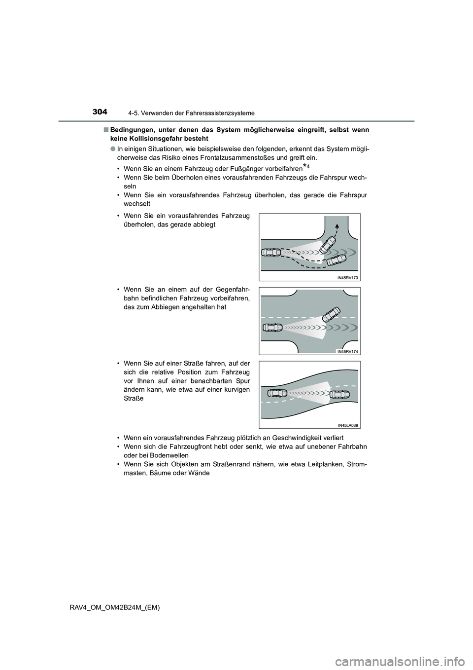 TOYOTA RAV4 2016  Betriebsanleitungen (in German) 3044-5. Verwenden der Fahrerassistenzsysteme
RAV4_OM_OM42B24M_(EM)■
Bedingungen, unter denen das System möglicherweise eingreift, selbst wenn
keine Kollisionsgefahr besteht
●In einigen Situatione