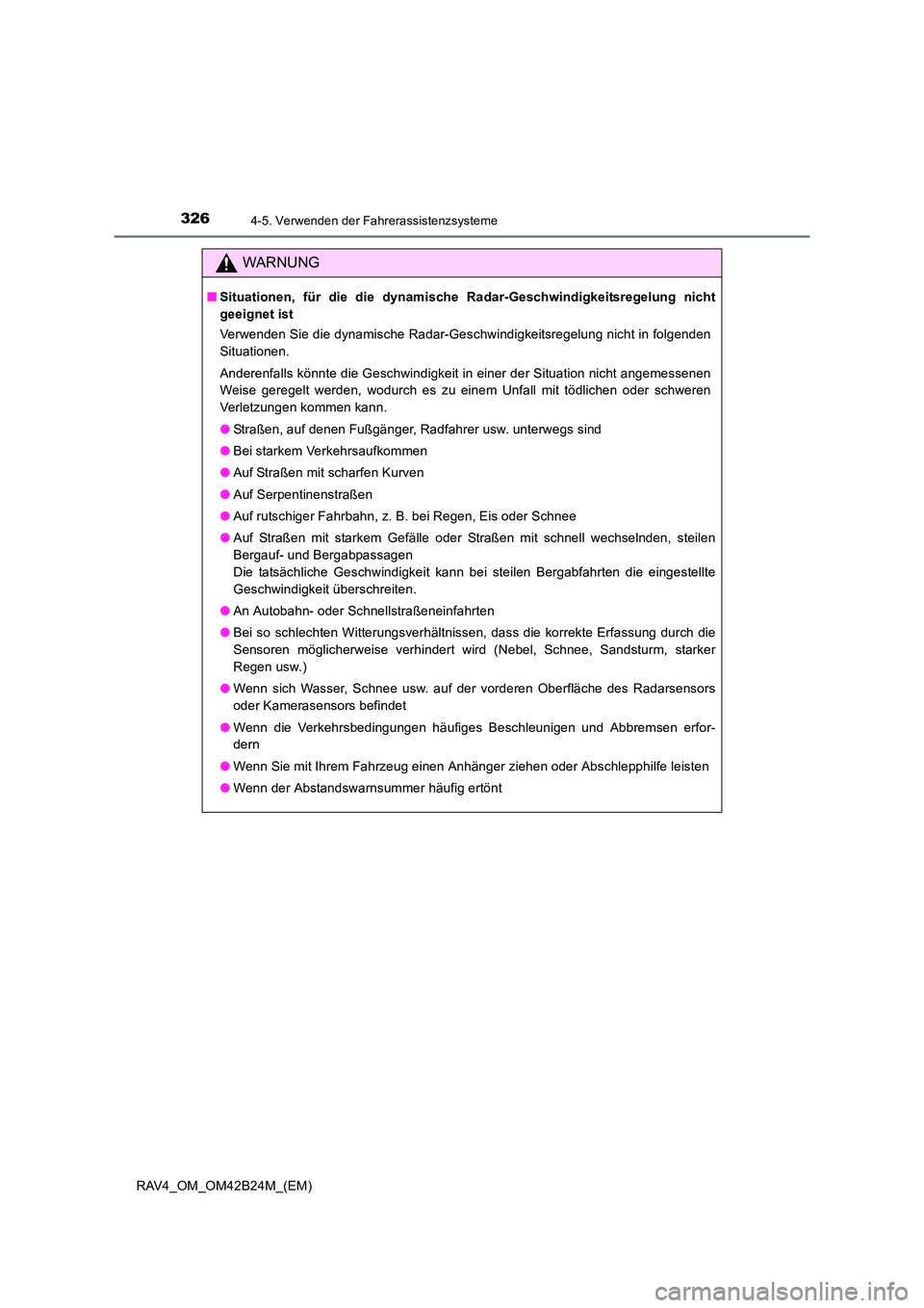 TOYOTA RAV4 2016 Betriebsanleitungen (in German) 3264-5. Verwenden der Fahrerassistenzsysteme
RAV4_OM_OM42B24M_(EM)
WARNUNG
■Situationen, für die die dynamische Ra dar-Geschwindigkeitsregelung nicht
geeignet ist
Verwenden Sie die dynamische Radar TOYOTA RAV4 2016 Betriebsanleitungen (in German) 3264-5. Verwenden der Fahrerassistenzsysteme
RAV4_OM_OM42B24M_(EM)
WARNUNG
■Situationen, für die die dynamische Ra dar-Geschwindigkeitsregelung nicht
geeignet ist
Verwenden Sie die dynamische Radar