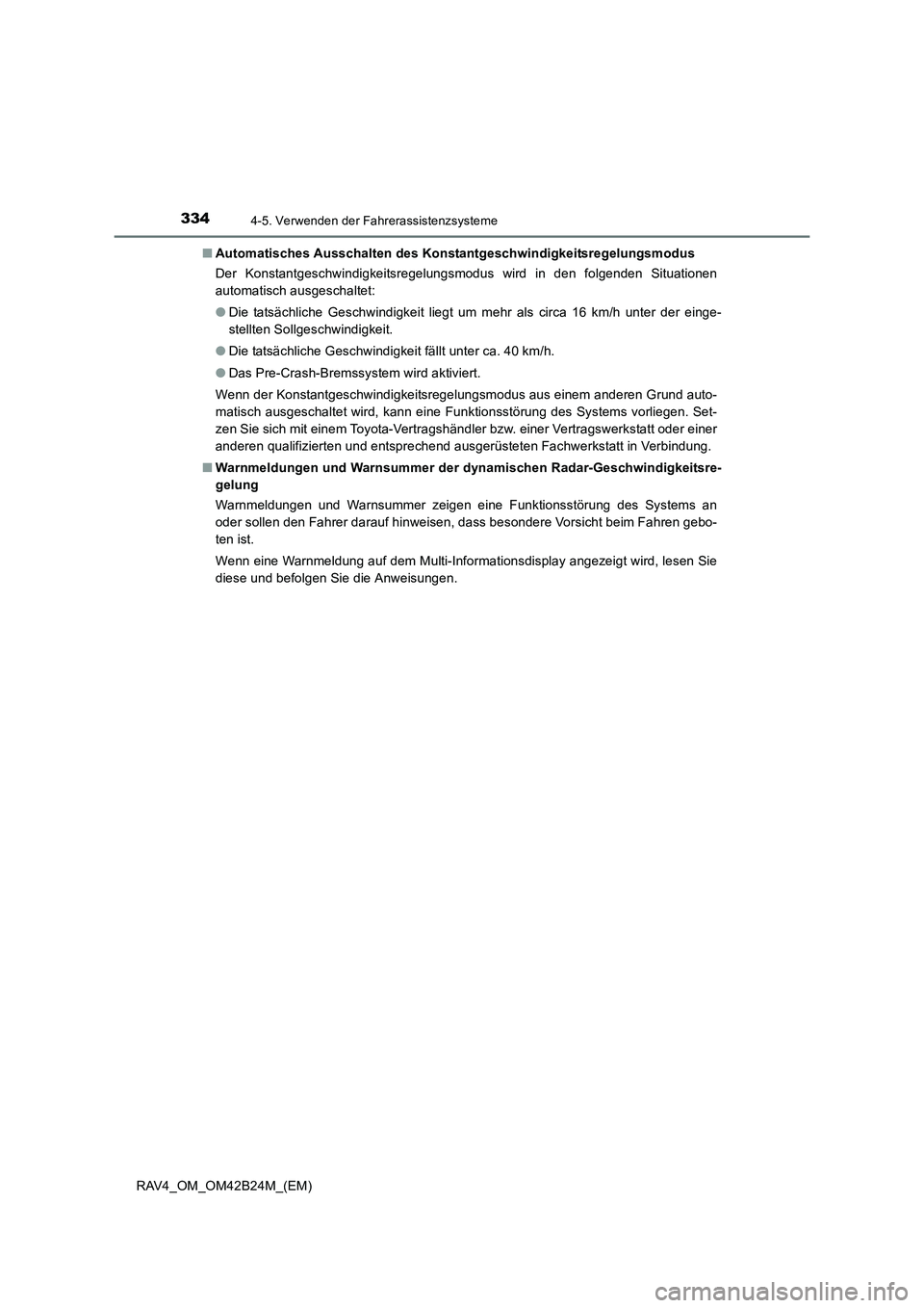 TOYOTA RAV4 2016 Betriebsanleitungen (in German) 3344-5. Verwenden der Fahrerassistenzsysteme
RAV4_OM_OM42B24M_(EM)■
Automatisches Ausschalten des Konstantgeschwindigkeitsregelungsmodus
Der Konstantgeschwindigkeitsregelungsmodus wird in den folgen TOYOTA RAV4 2016 Betriebsanleitungen (in German) 3344-5. Verwenden der Fahrerassistenzsysteme
RAV4_OM_OM42B24M_(EM)■
Automatisches Ausschalten des Konstantgeschwindigkeitsregelungsmodus
Der Konstantgeschwindigkeitsregelungsmodus wird in den folgen
