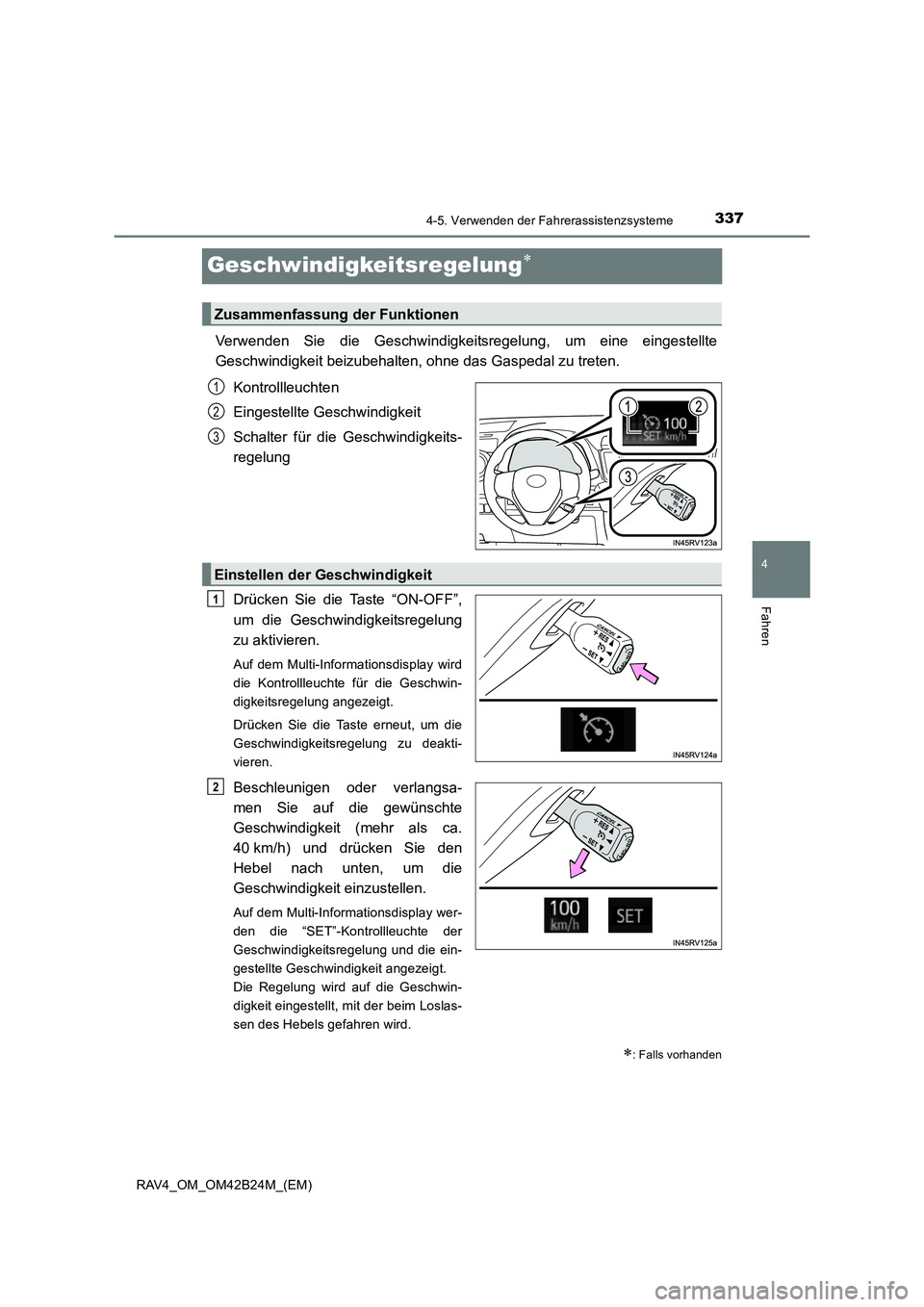 TOYOTA RAV4 2016 Betriebsanleitungen (in German) 337
4
4-5. Verwenden der Fahrerassistenzsysteme
Fahren
RAV4_OM_OM42B24M_(EM)
Geschwindigkeitsregelung∗
Verwenden Sie die Geschwindigkeitsregelung, um eine eingestellte
Geschwindigkeit beizubehalten, TOYOTA RAV4 2016 Betriebsanleitungen (in German) 337
4
4-5. Verwenden der Fahrerassistenzsysteme
Fahren
RAV4_OM_OM42B24M_(EM)
Geschwindigkeitsregelung∗
Verwenden Sie die Geschwindigkeitsregelung, um eine eingestellte
Geschwindigkeit beizubehalten,